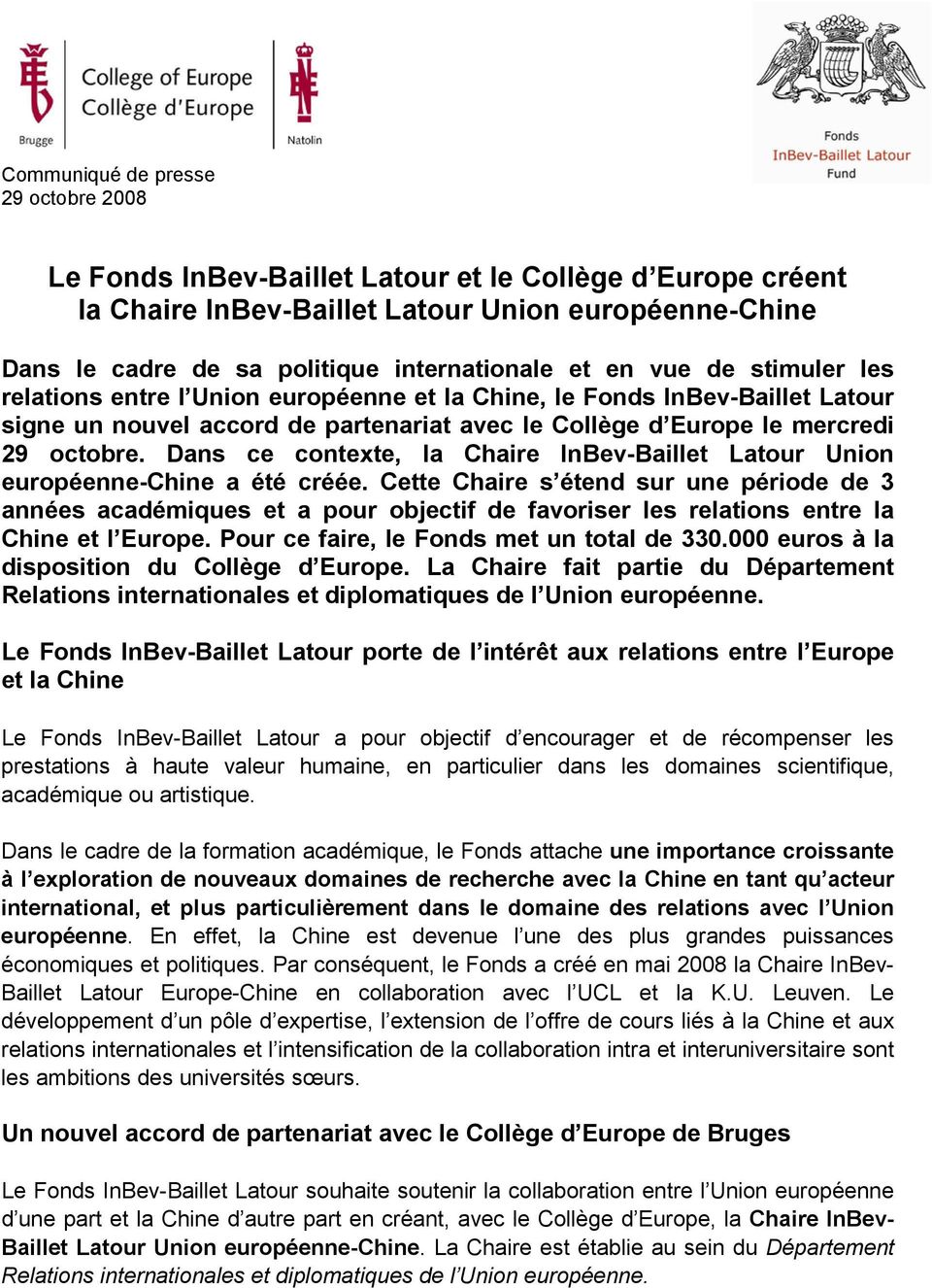 Dans ce contexte, la Chaire InBev-Baillet Latour Union européenne-chine a été créée.