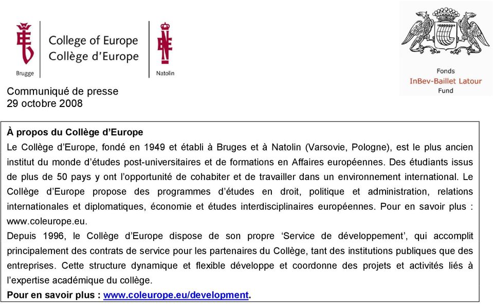 Le Collège d Europe propose des programmes d études en droit, politique et administration, relations internationales et diplomatiques, économie et études interdisciplinaires européennes.