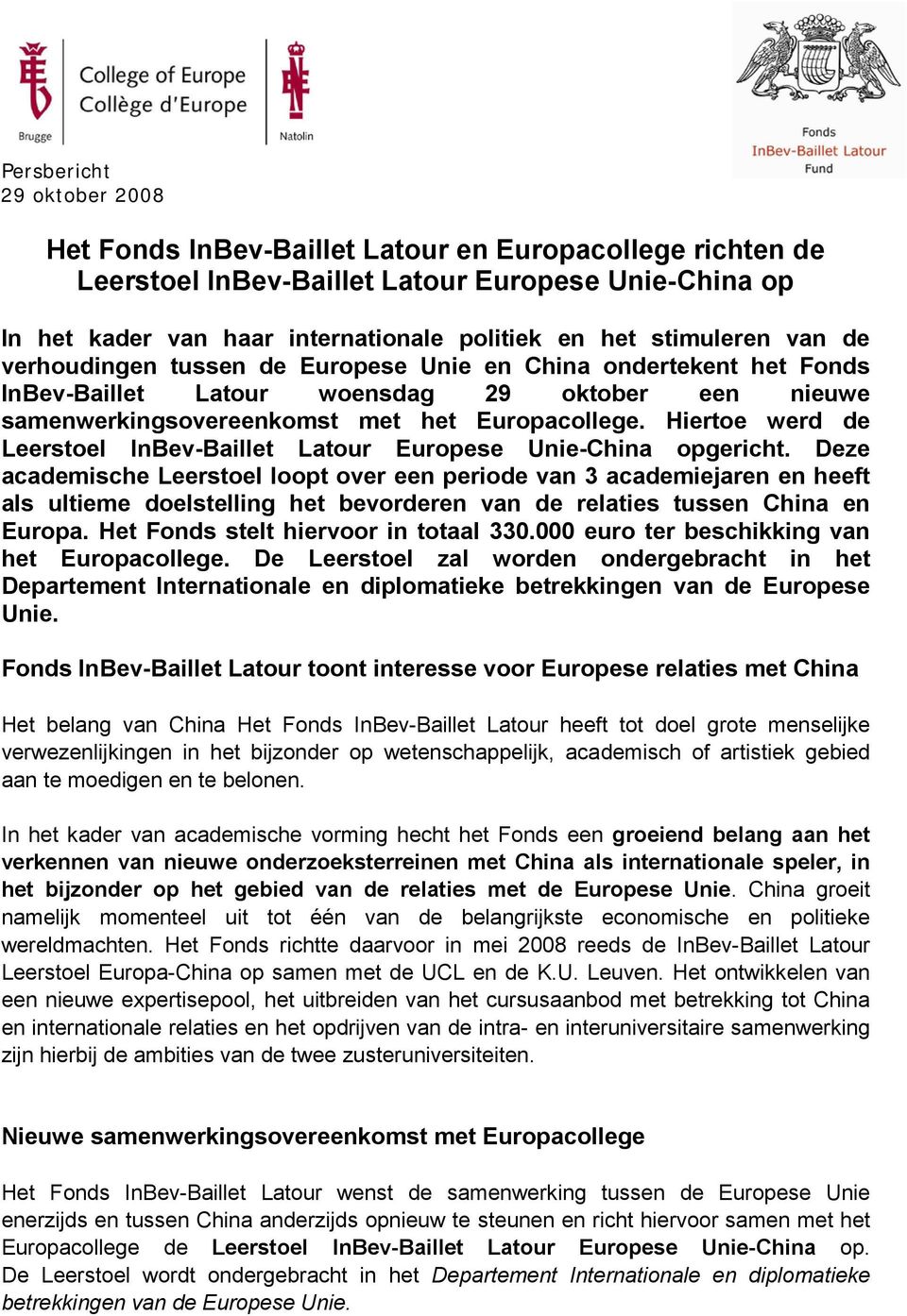 Hiertoe werd de Leerstoel InBev-Baillet Latour Europese Unie-China opgericht.