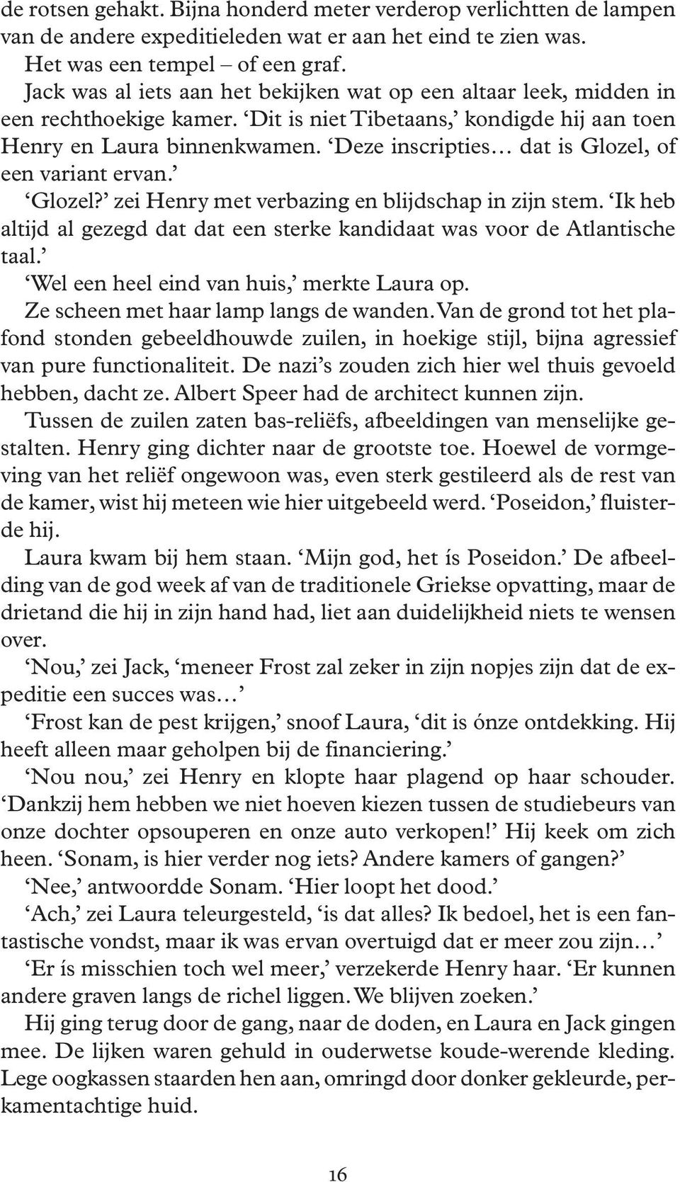 Deze inscripties dat is Glozel, of een variant ervan. Glozel? zei Henry met verbazing en blijdschap in zijn stem. Ik heb altijd al gezegd dat dat een sterke kandidaat was voor de Atlantische taal.