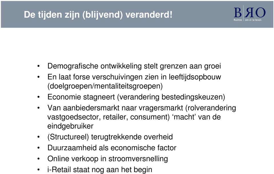 (doelgroepen/mentaliteitsgroepen) Economie stagneert (verandering bestedingskeuzen) Van aanbiedersmarkt naar vragersmarkt