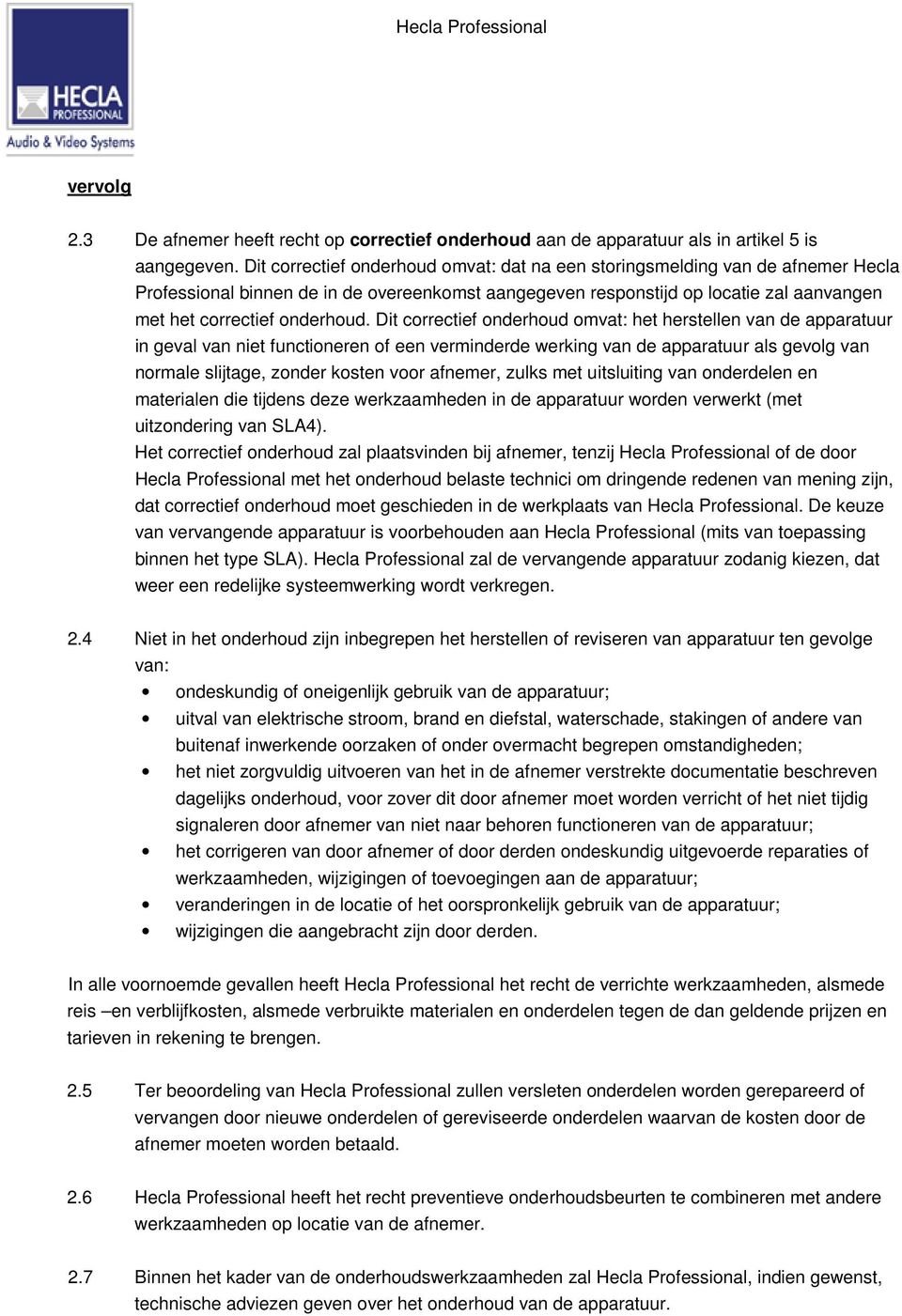 Dit correctief onderhoud omvat: het herstellen van de apparatuur in geval van niet functioneren of een verminderde werking van de apparatuur als gevolg van normale slijtage, zonder kosten voor