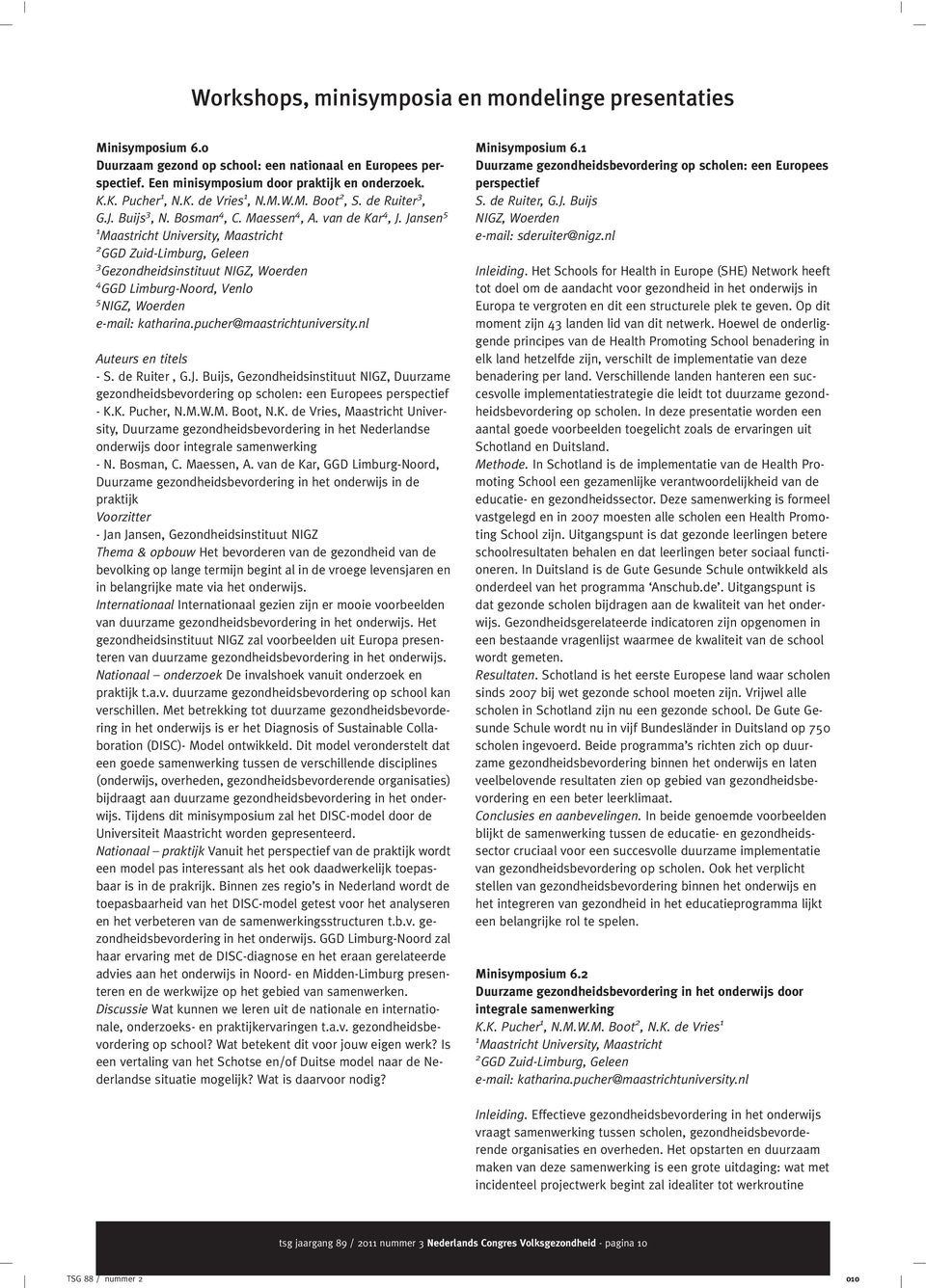 Jansen 5 1 Maastricht University, Maastricht 2 GGD Zuid-Limburg, Geleen 3 Gezondheidsinstituut NIGZ, Woerden 4 GGD Limburg-Noord, Venlo 5 NIGZ, Woerden e-mail: katharina.pucher@maastrichtuniversity.