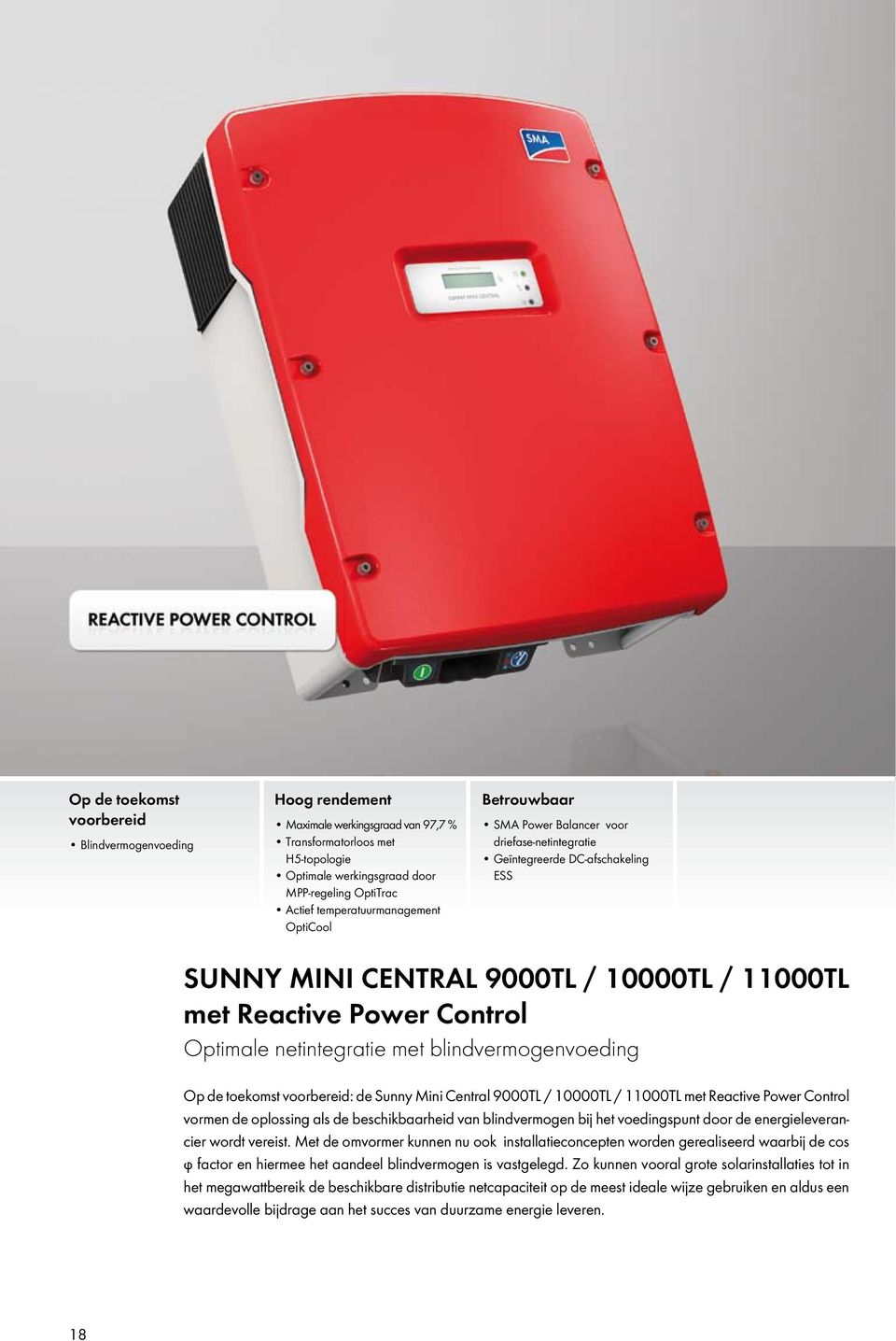 Optimale netintegratie met blindvermogenvoeding Op de toekomst voorbereid: de Sunny Mini Central 9000TL / 10000TL / 11000TL met Reactive Power Control vormen de oplossing als de beschikbaarheid van