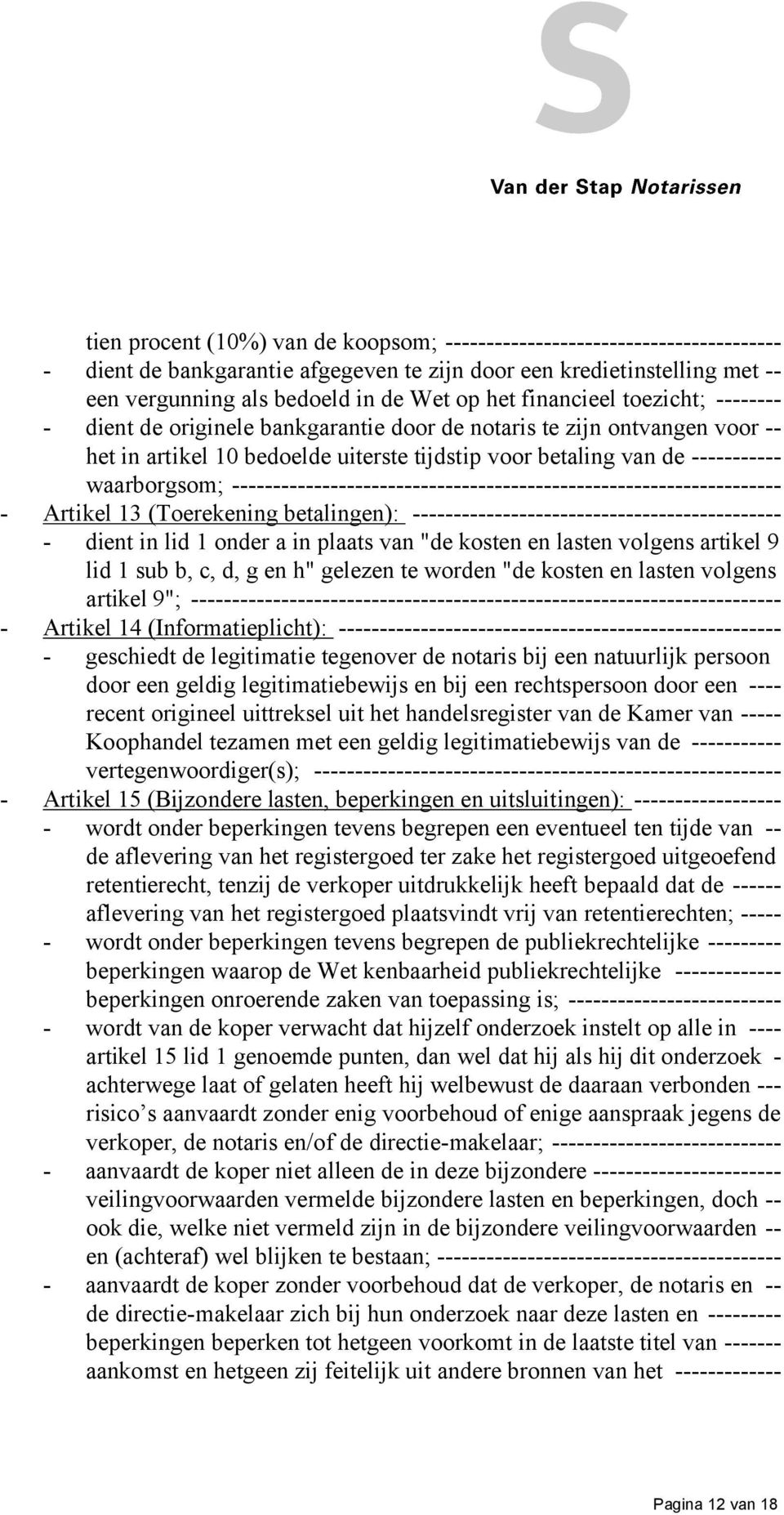 plaats van "de kosten en lasten volgens artikel 9 lid 1 sub b, c, d, g en h" gelezen te worden "de kosten en lasten volgens artikel 9"; Artikel 14 (Informatieplicht): geschiedt de legitimatie