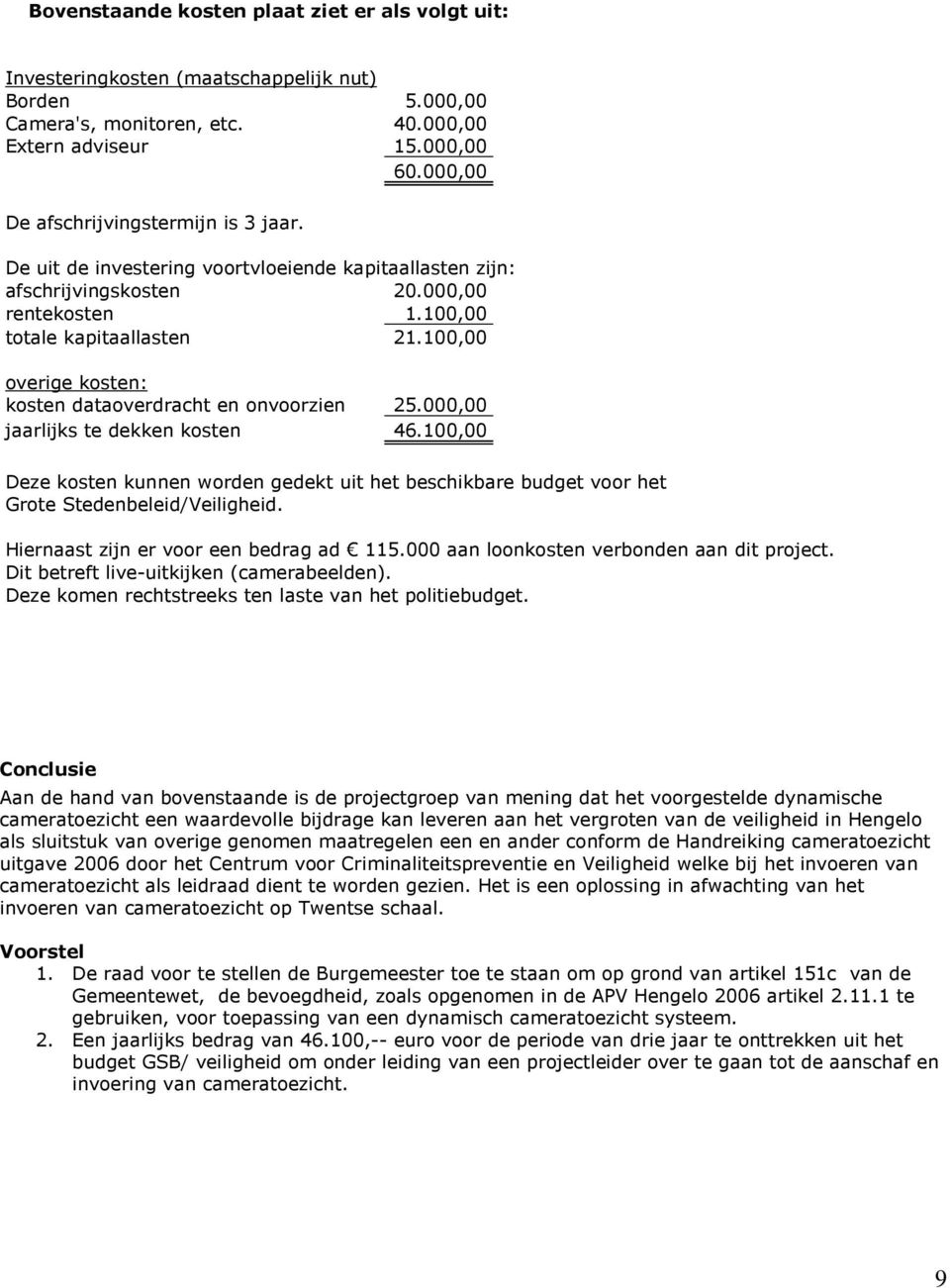 100,00 overige kosten: kosten dataoverdracht en onvoorzien 25.000,00 jaarlijks te dekken kosten 46.