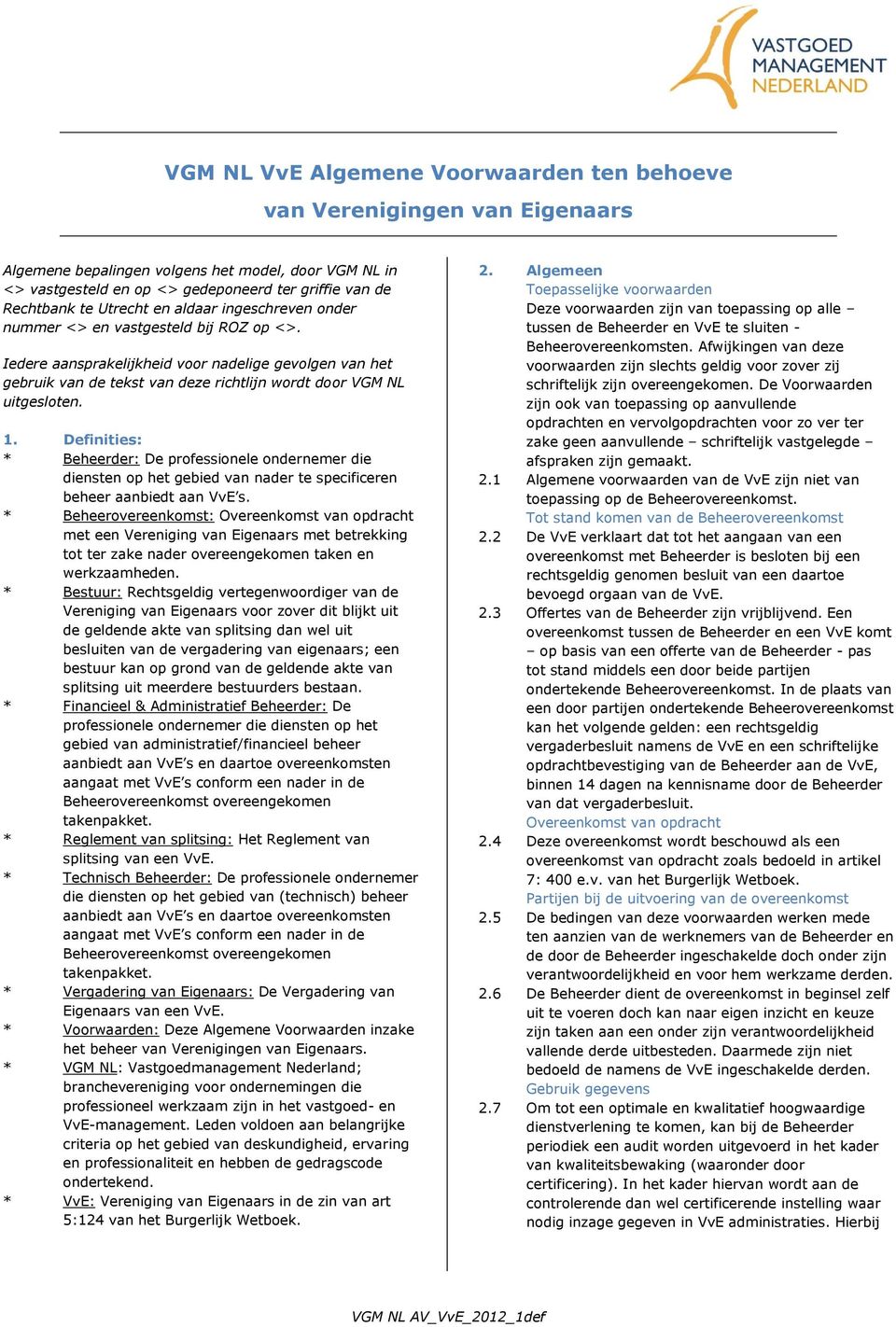 Iedere aansprakelijkheid voor nadelige gevolgen van het gebruik van de tekst van deze richtlijn wordt door VGM NL uitgesloten. 1.