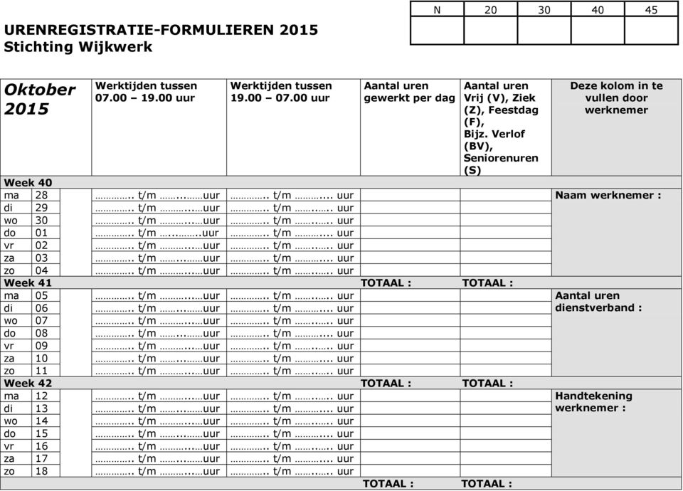 . t/m... uur.. t/m... uur vr 09.. t/m... uur.. t/m.... uur za 10.. t/m... uur.. t/m... uur zo 11.. t/m... uur.. t/m.... uur Week 42 ma 12.. t/m... uur.. t/m.... uur Handtekening di 13.. t/m... uur.. t/m... uur werknemer : wo 14.