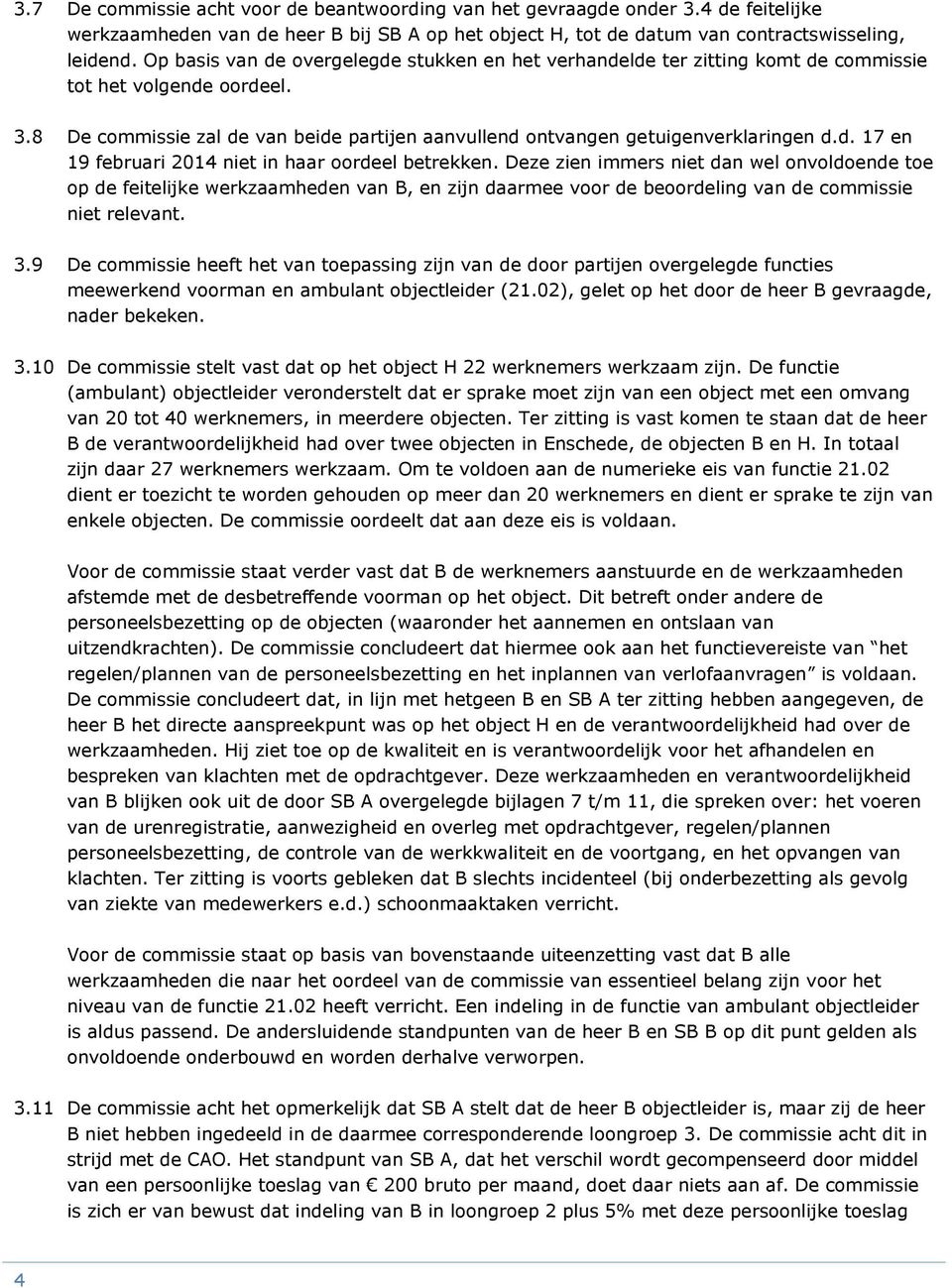 t z zin imms nit dn wl nvldnd t d fitlijk wkzmhdn vn B, n I zijn dm v d bdling vn d cmmissi nit lvnt. n f 3.9 cmmissi hft ht vn tssing zijn vn d d tijn vglgd functis mwknd vmn n mbulnt bjctlid (21.