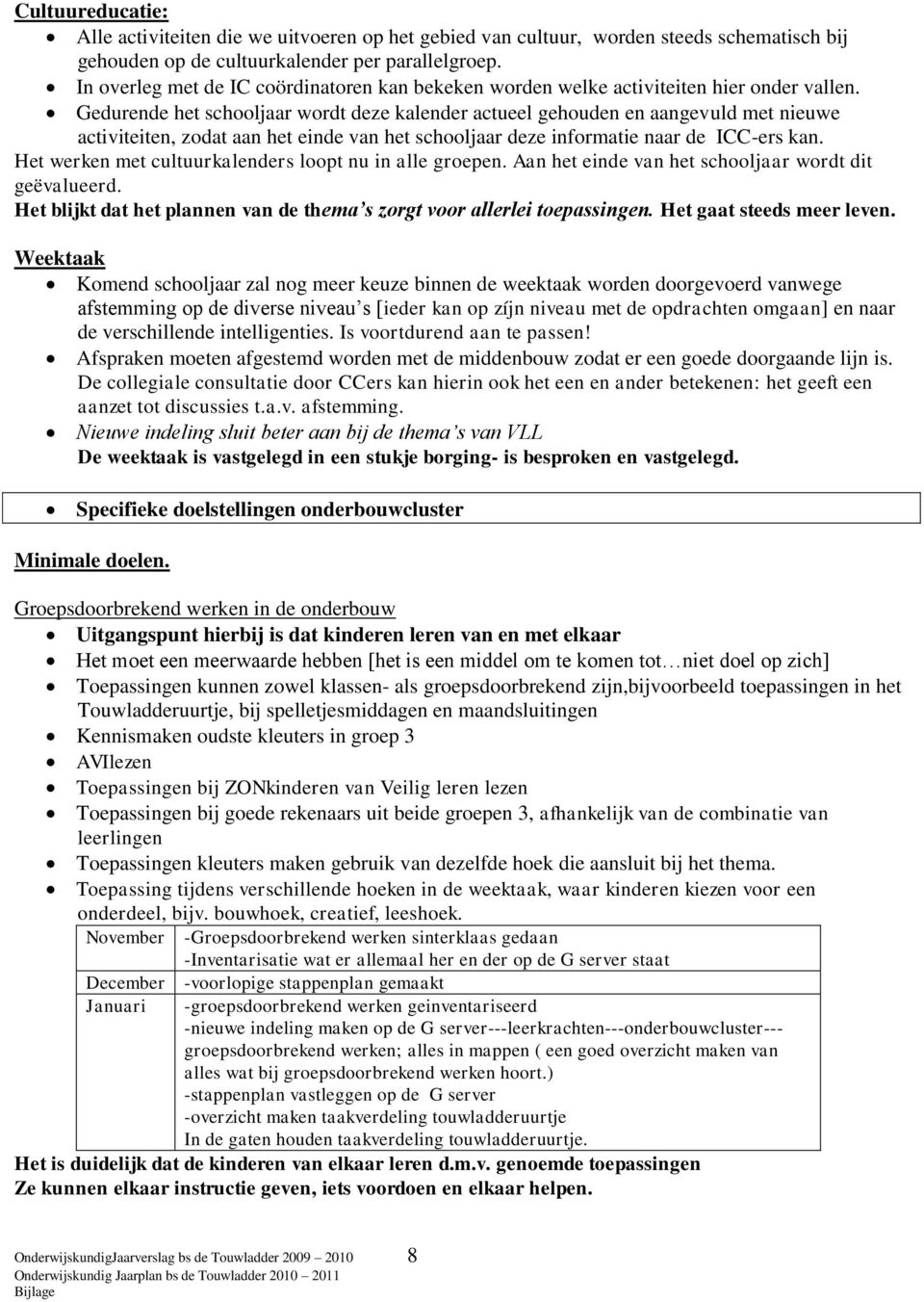 Gedurende het schooljaar wordt deze kalender actueel gehouden en aangevuld met nieuwe activiteiten, zodat aan het einde van het schooljaar deze informatie naar de ICC-ers kan.