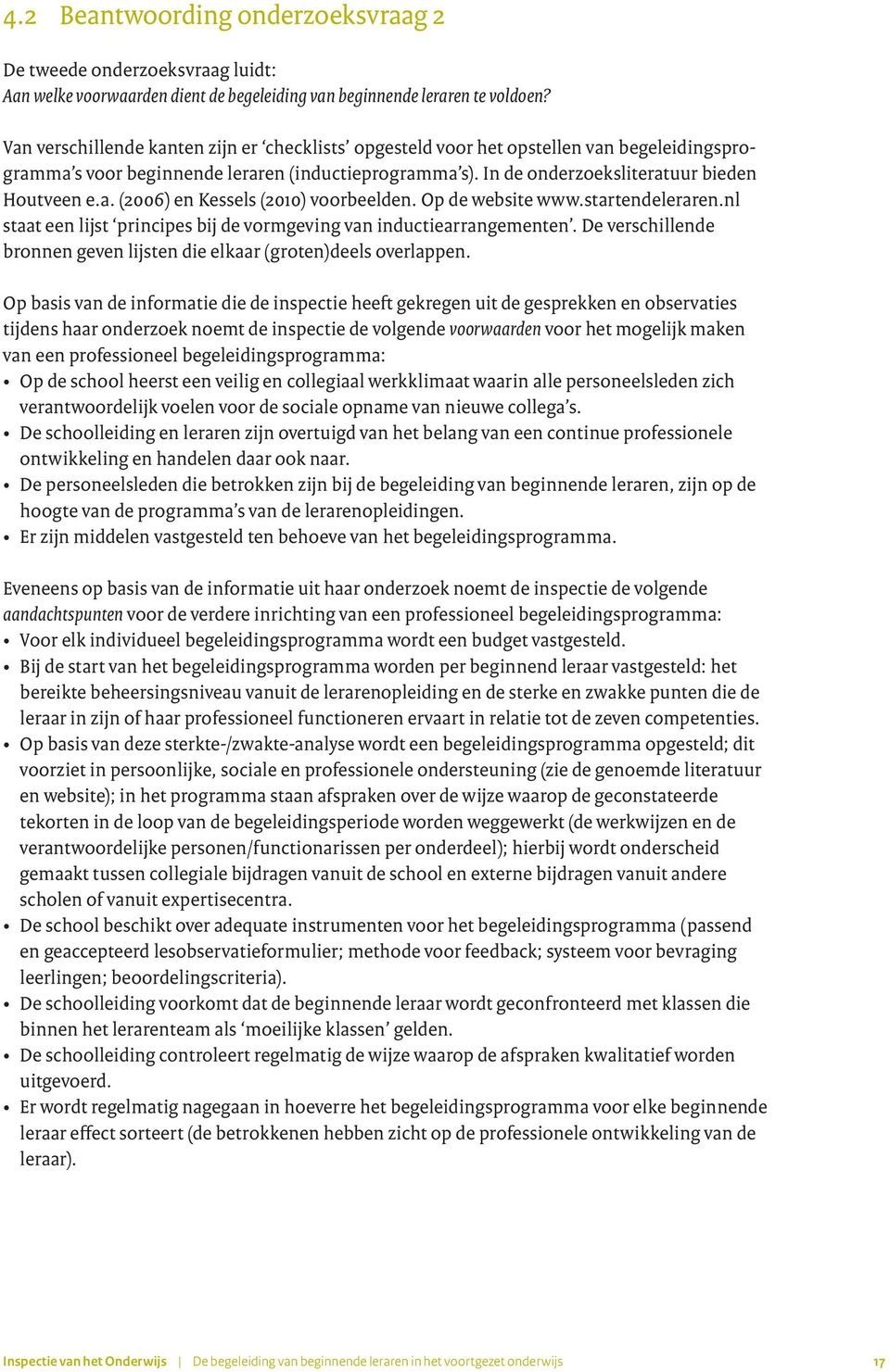 Op de website www.startendeleraren.nl staat een lijst principes bij de vormgeving van inductiearrangementen. De verschillende bronnen geven lijsten die elkaar (groten)deels overlappen.