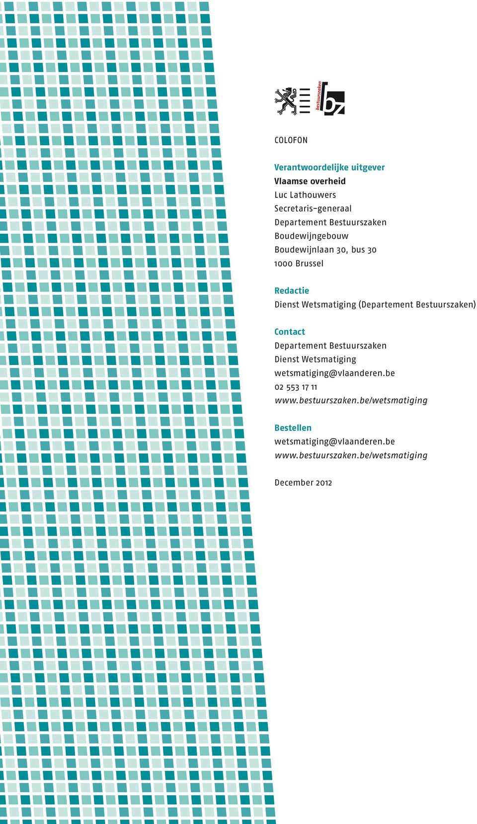 (Departement Bestuurszaken) Contact Departement Bestuurszaken Dienst Wetsmatiging wetsmatiging@vlaanderen.