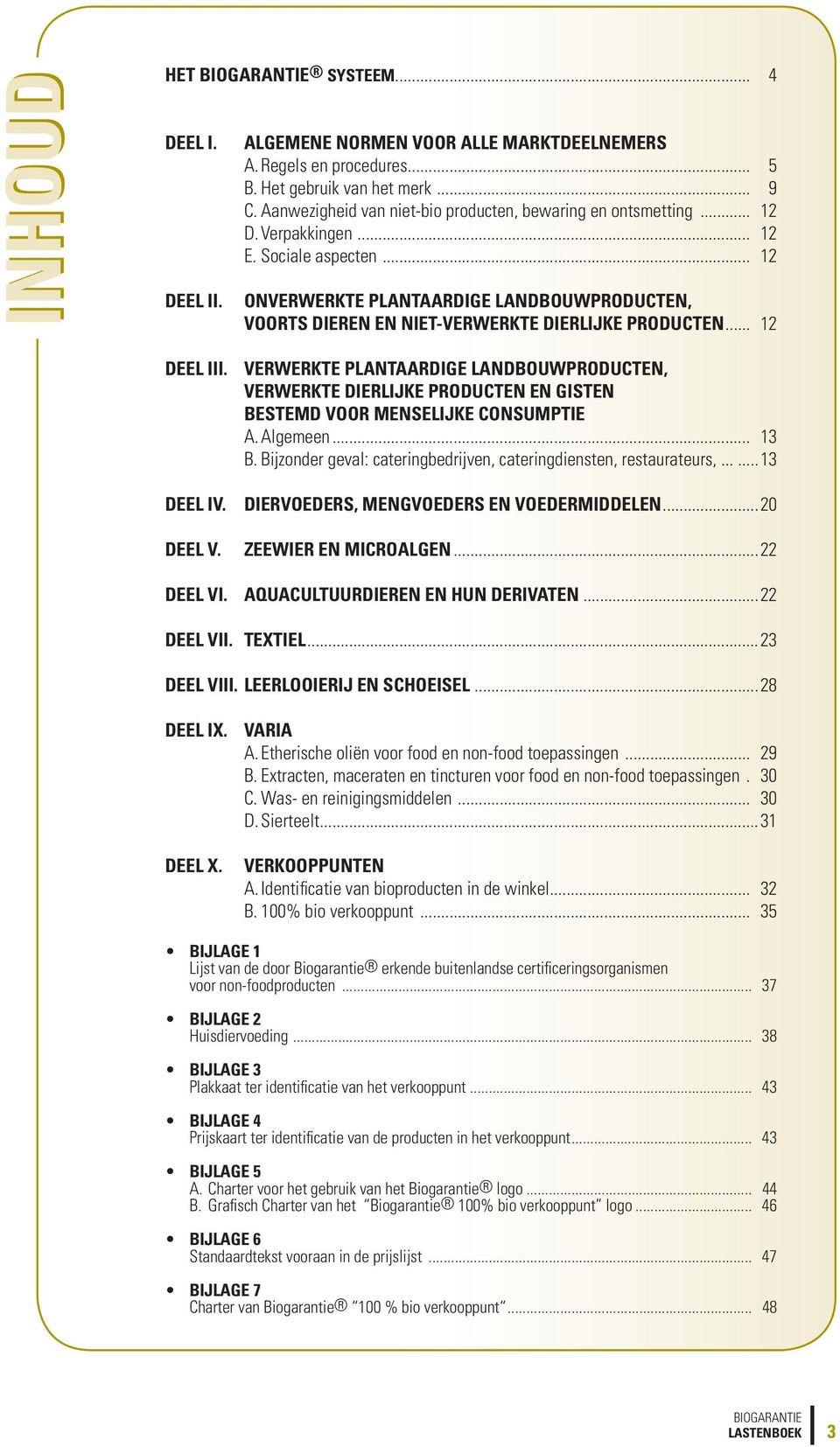 .. 12 ONVERWERKTE PLANTAARDIGE LANDBOUWPRODUCTEN, VOORTS DIEREN EN NIET-VERWERKTE DIERLIJKE PRODUCTEN... 12 DEEL III.