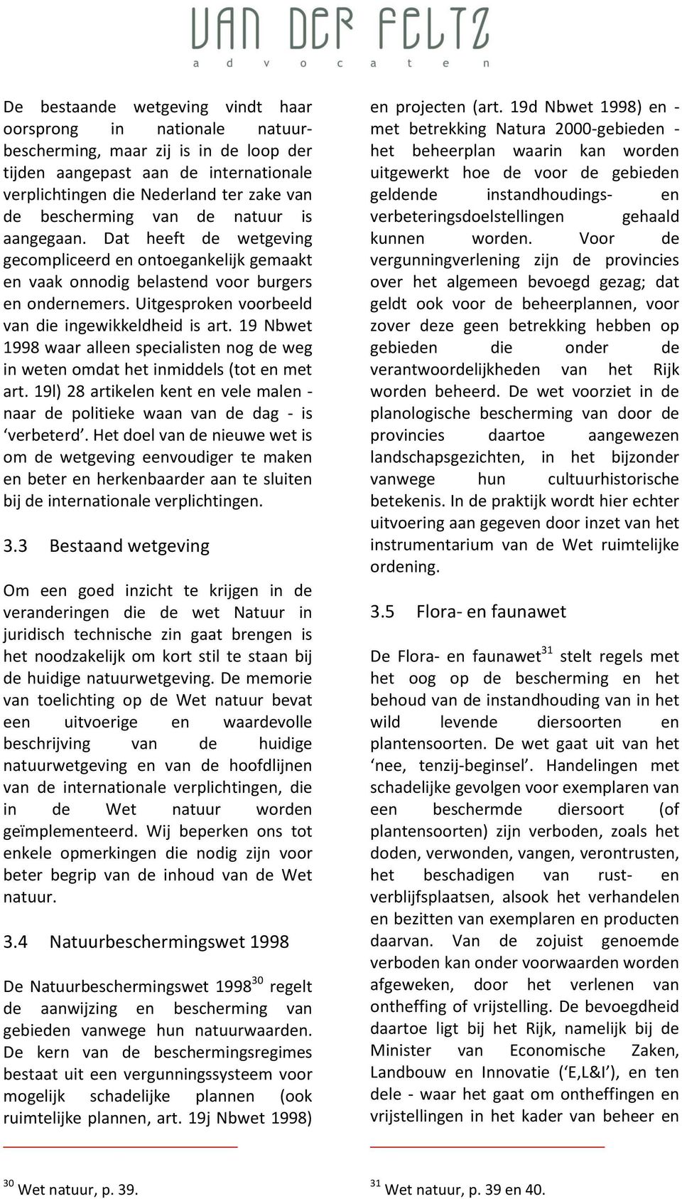 19 Nbwet 1998 waar alleen specialisten nog de weg in weten omdat het inmiddels (tot en met art. 19l) 28 artikelen kent en vele malen - naar de politieke waan van de dag - is verbeterd.