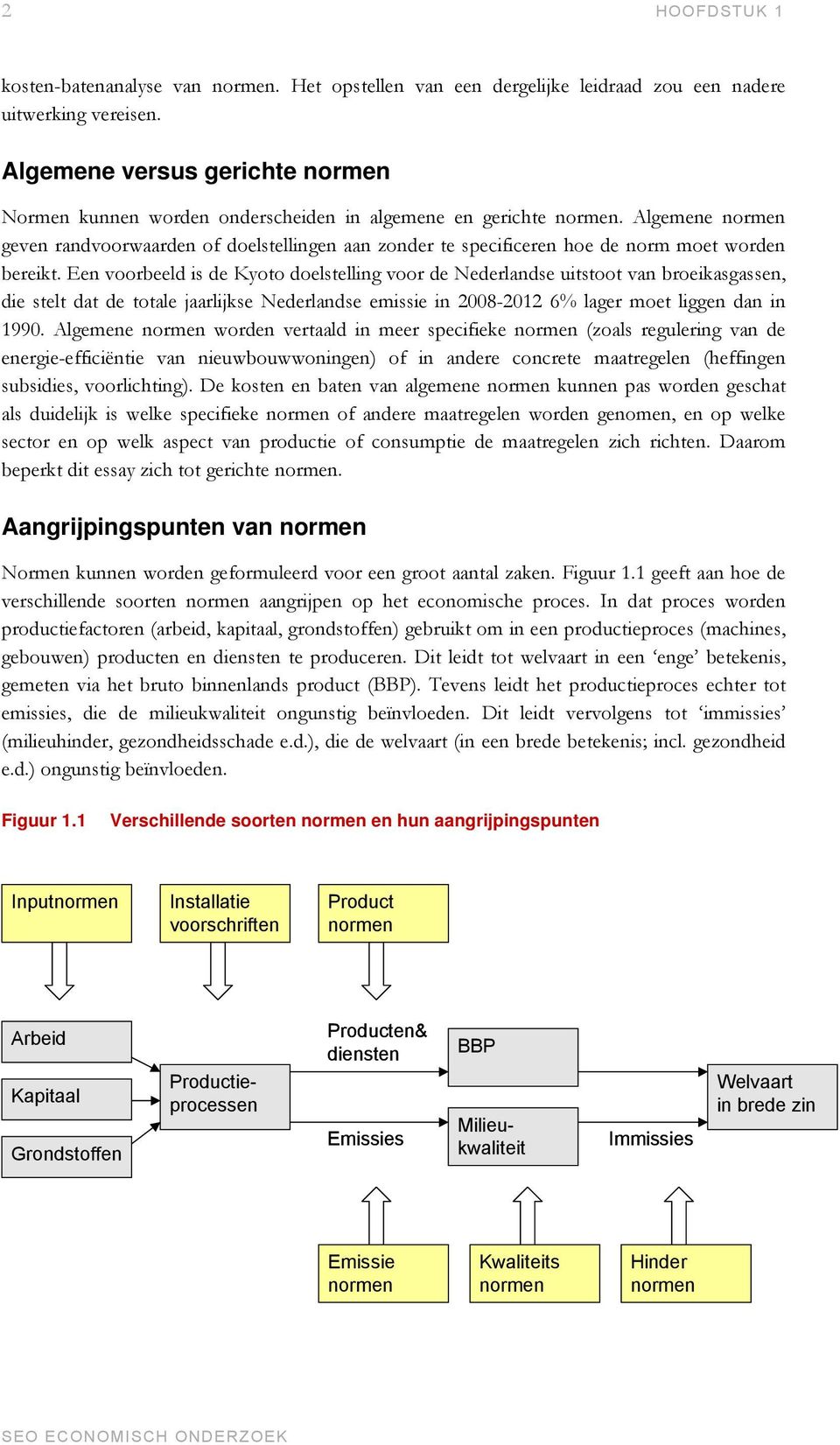 Algemene normen geven randvoorwaarden of doelstellingen aan zonder te specificeren hoe de norm moet worden bereikt.