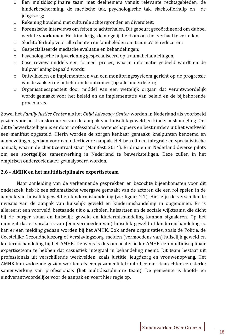 Het kind krijgt de mgelijkheid m k het verhaal te vertellen; Slachtfferhulp vr alle cliënten en familieleden m trauma s te reduceren; Gespecialiseerde medische evaluatie en behandelingen;