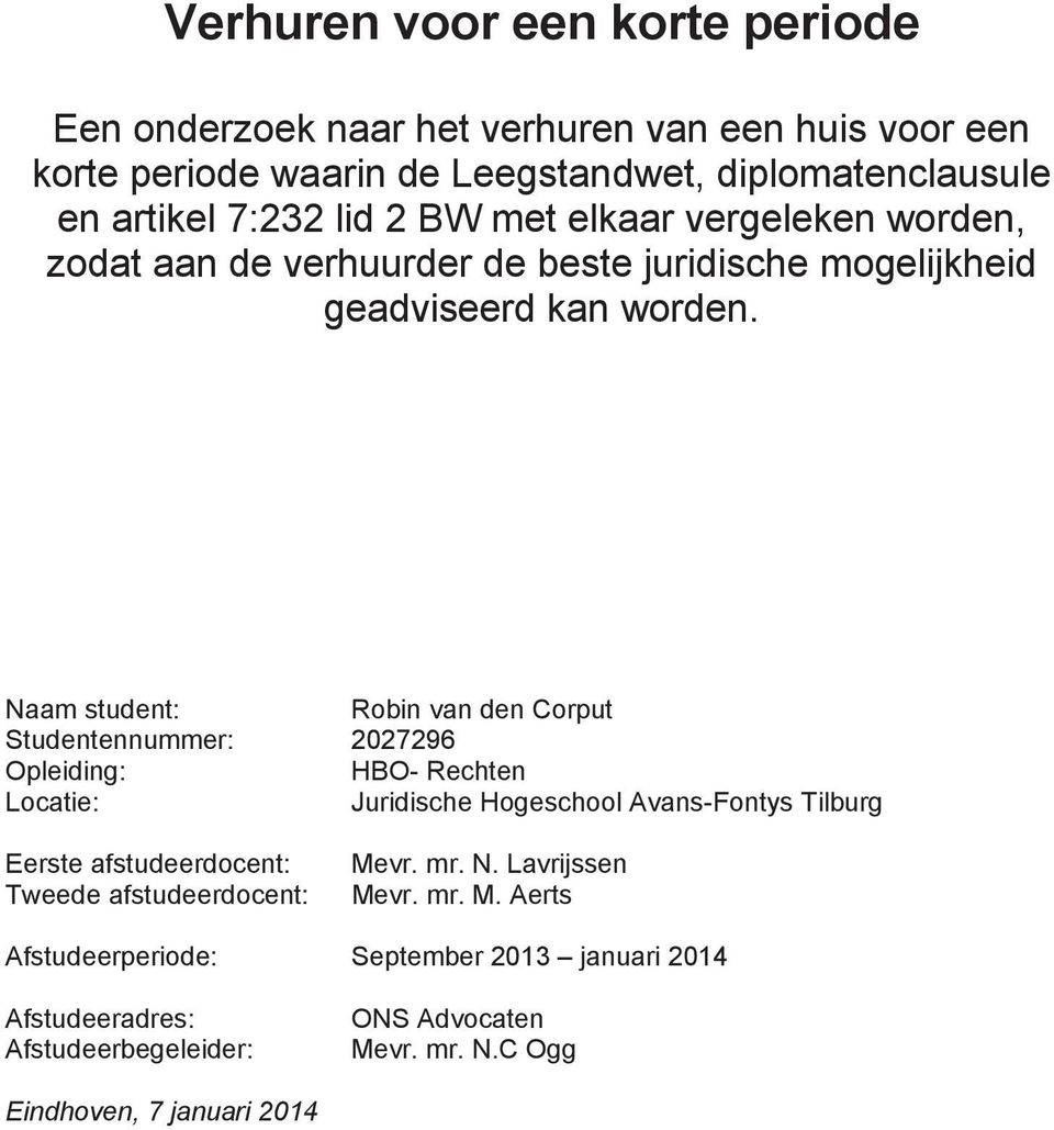 Naam student: Robin van den Corput Studentennummer: 2027296 Opleiding: HBO- Rechten Locatie: Juridische Hogeschool Avans-Fontys Tilburg Eerste afstudeerdocent: