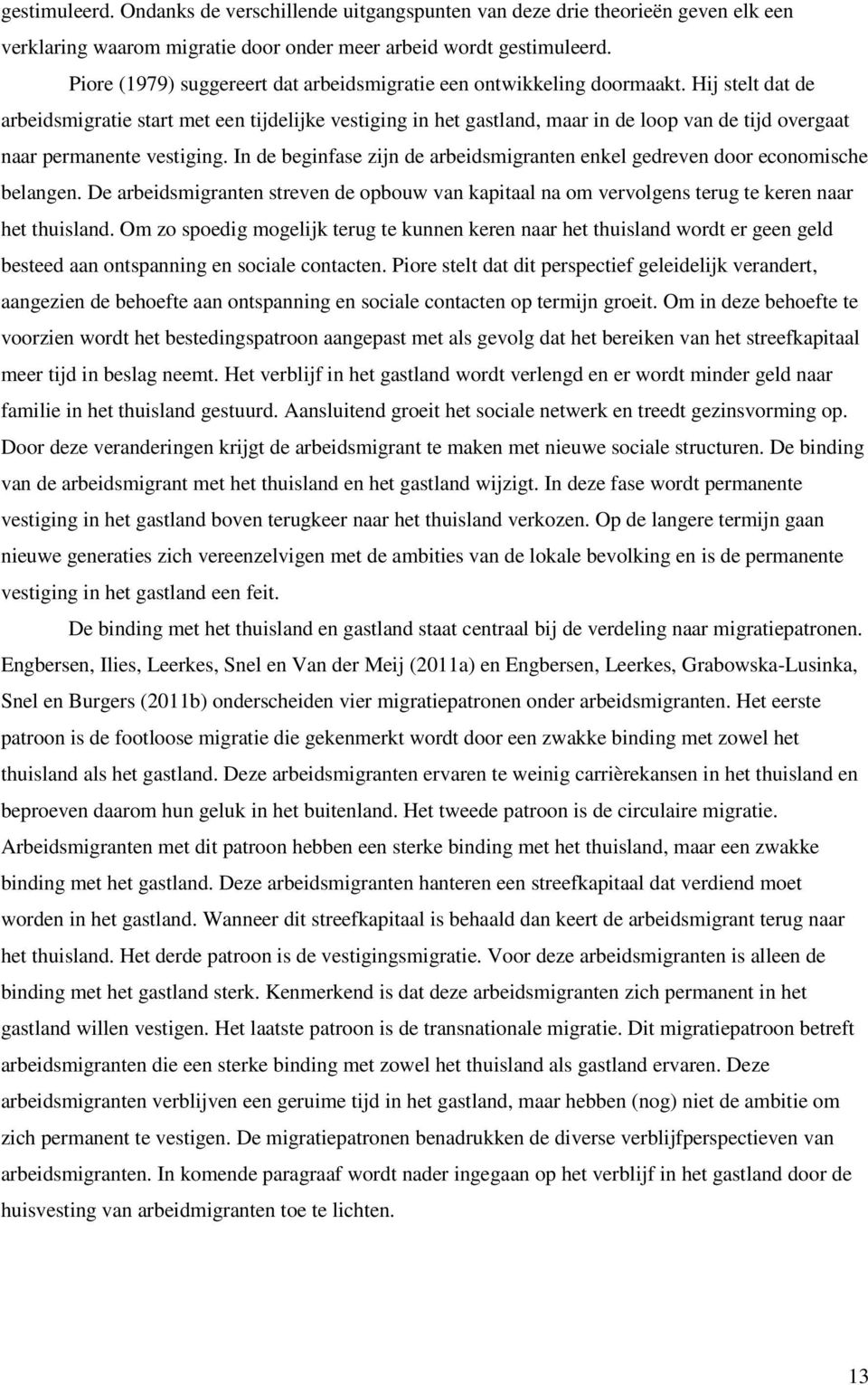 Hij stelt dat de arbeidsmigratie start met een tijdelijke vestiging in het gastland, maar in de loop van de tijd overgaat naar permanente vestiging.