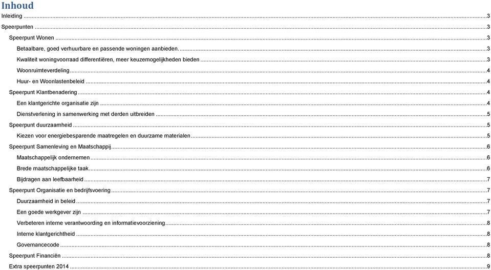 ..5 Speerpunt duurzaamheid...5 Kiezen voor energiebesparende maatregelen en duurzame materialen...5 Speerpunt Samenleving en Maatschappij...6 Maatschappelijk ondernemen...6 Brede maatschappelijke taak.