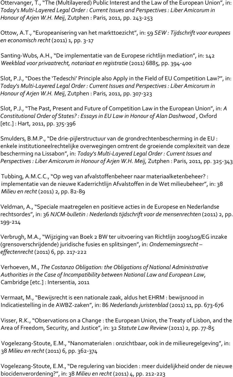 3-17 Santing-Wubs, A.H., De implementatie van de Europese richtlijn mediation, in: 142 Weekblad voor privaatrecht, notariaat en registratie (2011) 6885, pp. 394-400 Slot, P.J.