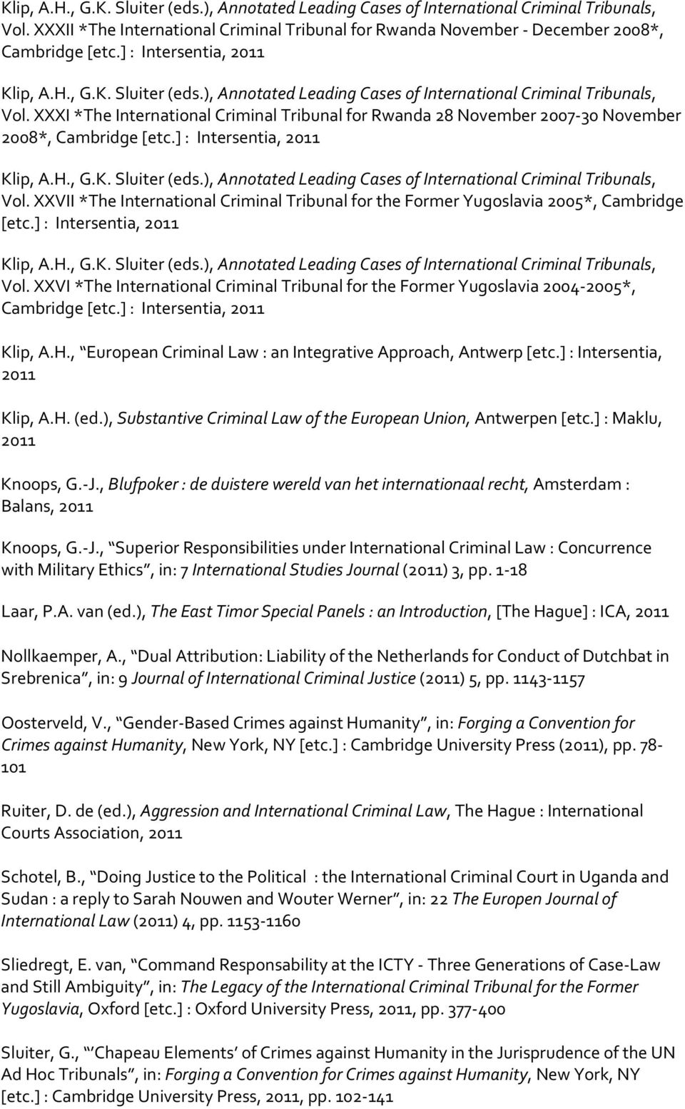 XXXI *The International Criminal Tribunal for Rwanda 28 November 2007-30 November 2008*, Cambridge [etc. XXVII *The International Criminal Tribunal for the Former Yugoslavia 2005*, Cambridge [etc.