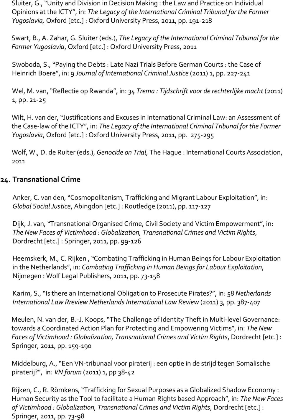 ] : Oxford University Press, 2011, pp. 191-218 Swart, B., A. Zahar, G. Sluiter (eds.), The Legacy of the International Criminal Tribunal for the Former Yugoslavia, Oxford [etc.