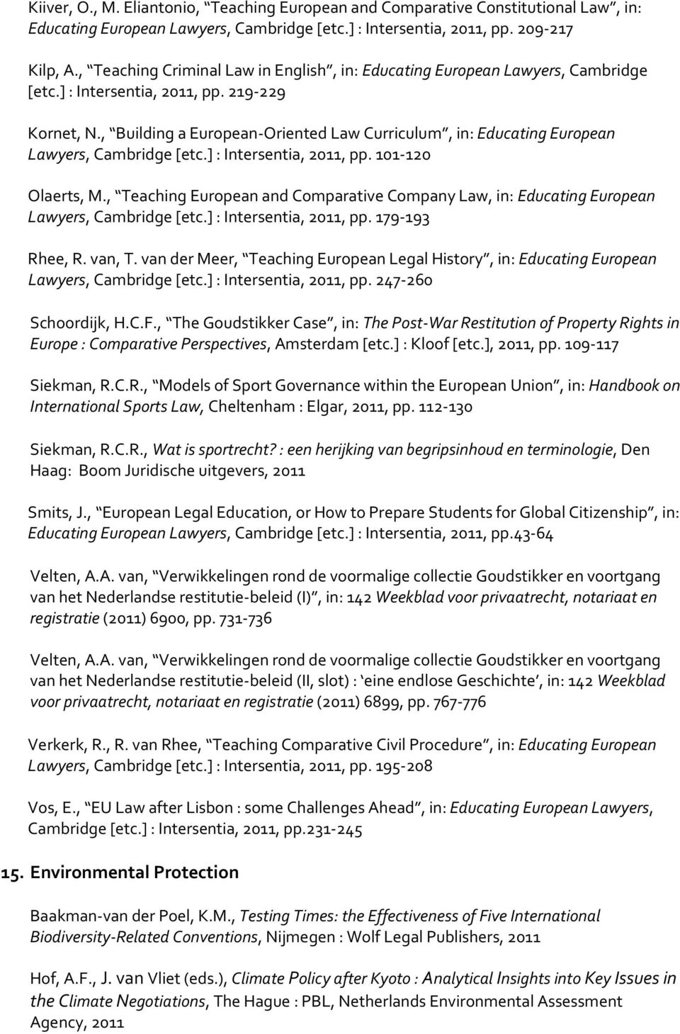 , Building a European-Oriented Law Curriculum, in: Educating European Lawyers, Cambridge [etc.] : Intersentia, 2011, pp. 101-120 Olaerts, M.