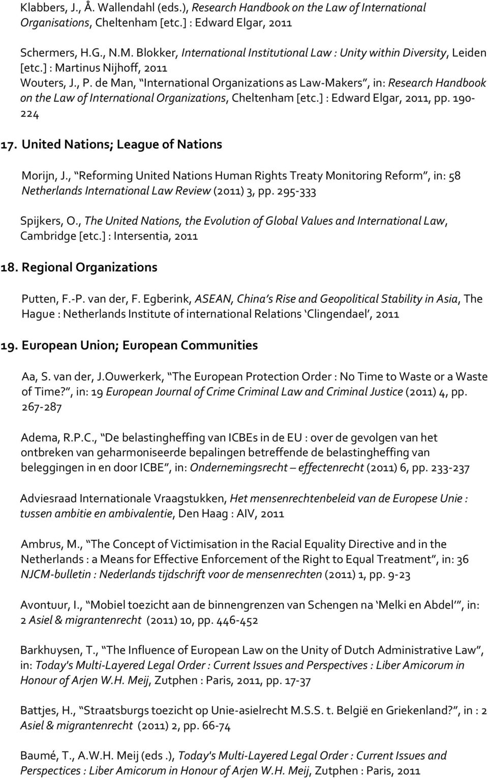 de Man, International Organizations as Law-Makers, in: Research Handbook on the Law of International Organizations, Cheltenham [etc.] : Edward Elgar, 2011, pp. 190-224 17.