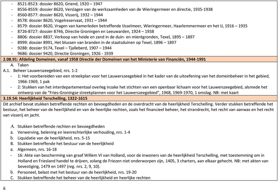 Groningen en Leeuwarden, 1924 1938-8806: dossier 8837, Verkoop van heide en zand in de duin- en mientgronden, Texel, 1895 1897-8999: dossier 8991, Het blussen van branden in de staatsduinen op Texel,