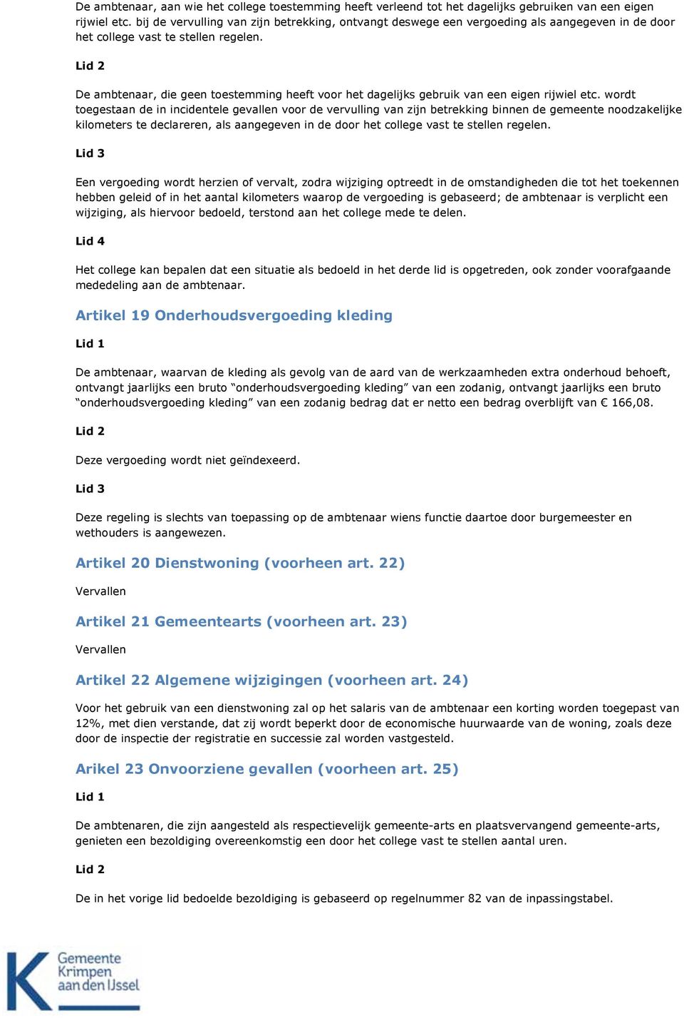 De ambtenaar, die geen toestemming heeft voor het dagelijks gebruik van een eigen rijwiel etc.