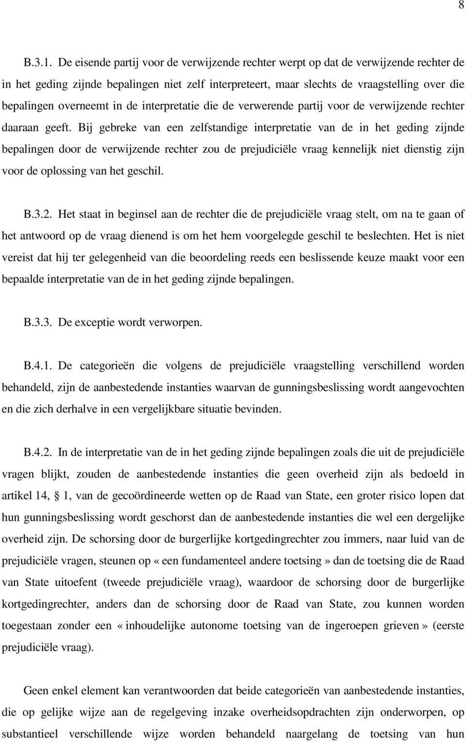 overneemt in de interpretatie die de verwerende partij voor de verwijzende rechter daaraan geeft.