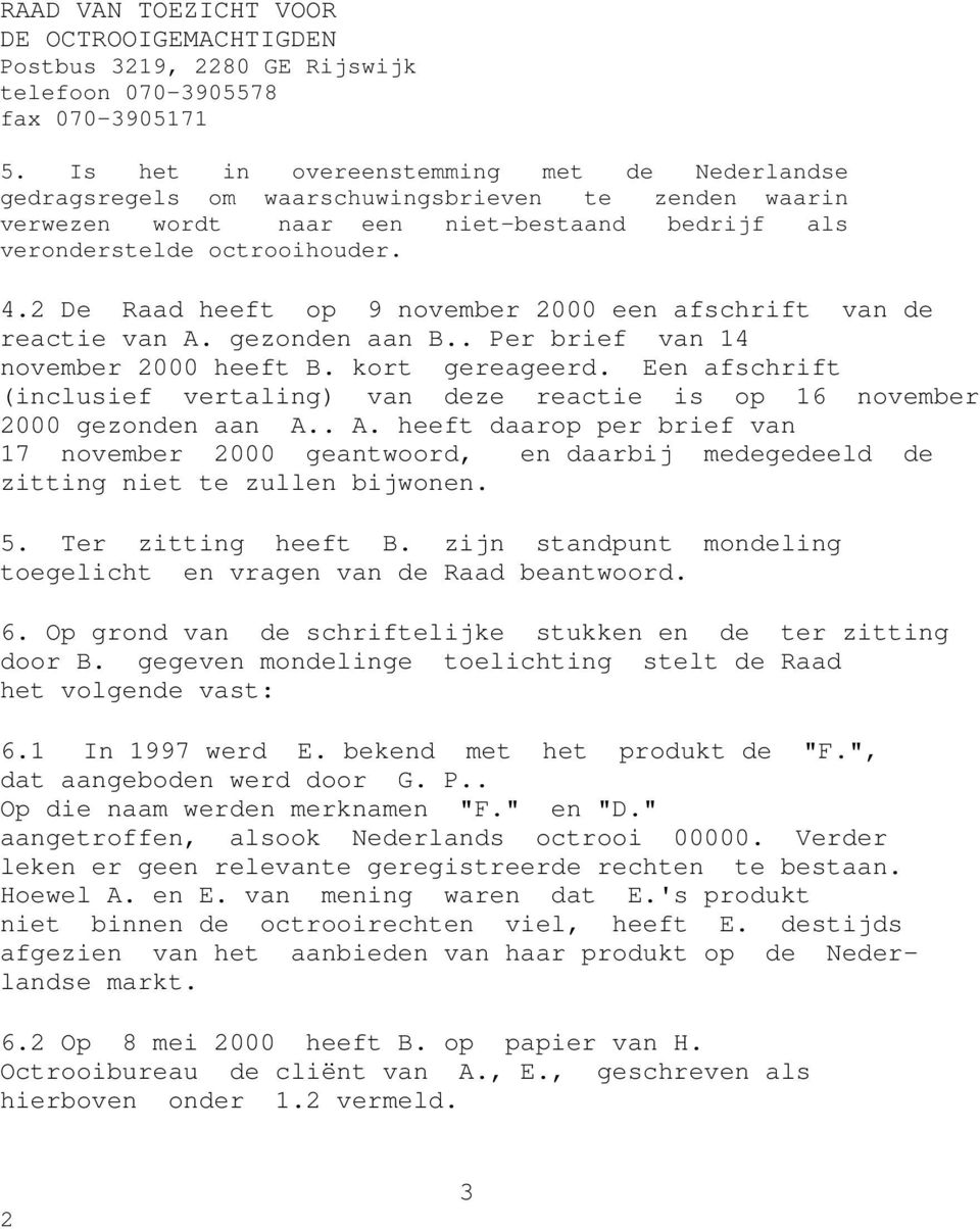 Een afschrift (inclusief vertaling) van deze reactie is op 16 november 2000 gezonden aan A.