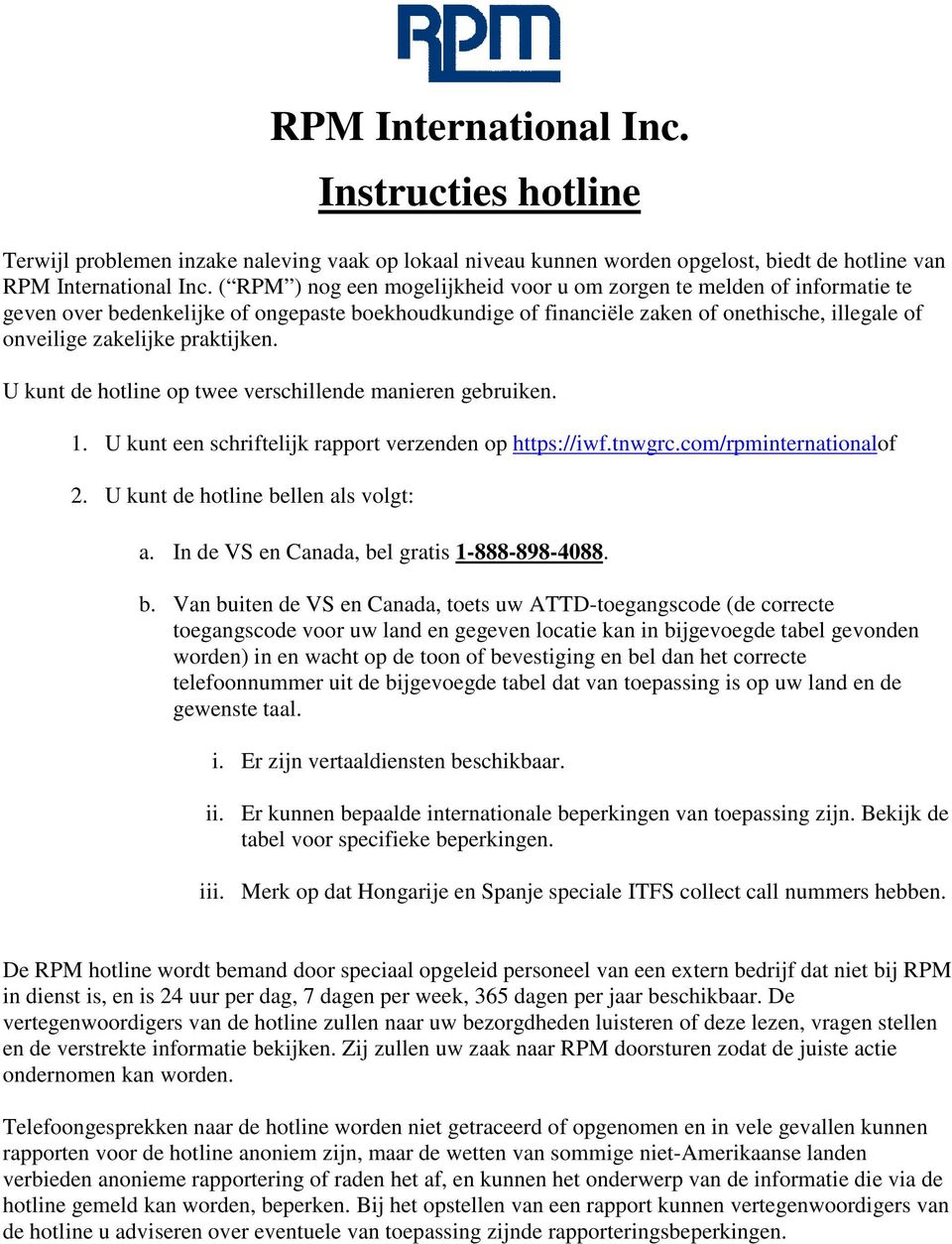 praktijken. U kunt de hotline op twee verschillende manieren gebruiken. 1. U kunt een schriftelijk rapport verzenden op https://iwf.tnwgrc.com/rpminternationalof 2.