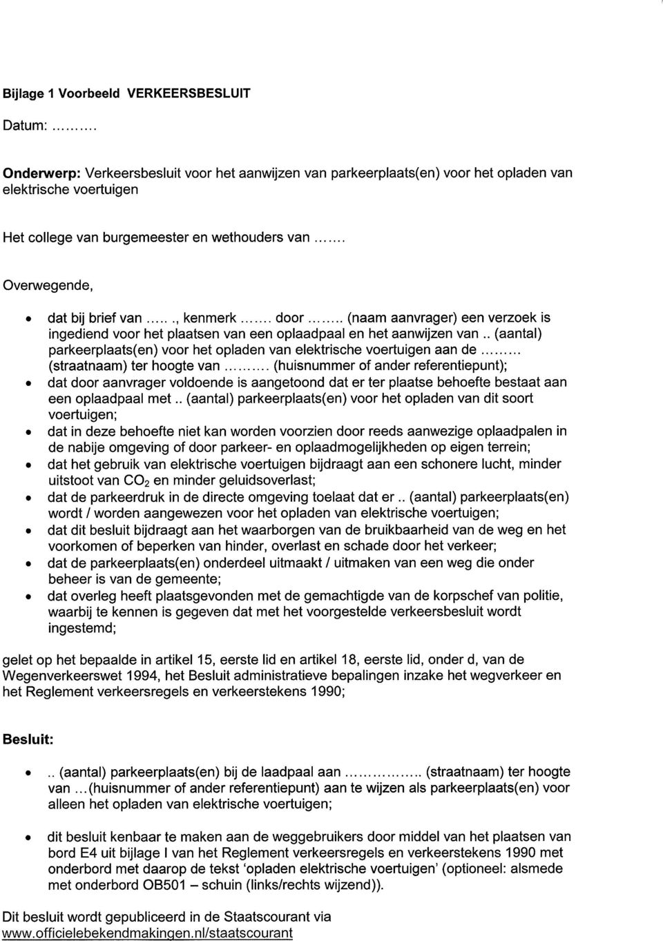 . (aantal) parkeerplaats(en) voor het opladen van elektrische voertuigen aan de (straatnaam) ter hoogte van (huisnummer of ander referentiepunt); «dat door aanvrager voldoende is aangetoond dat er