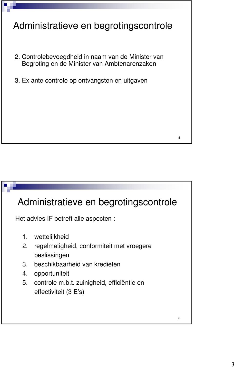 Ex ante controle op ontvangsten en uitgaven 5 Administratieve en begrotingscontrole Het advies IF betreft alle