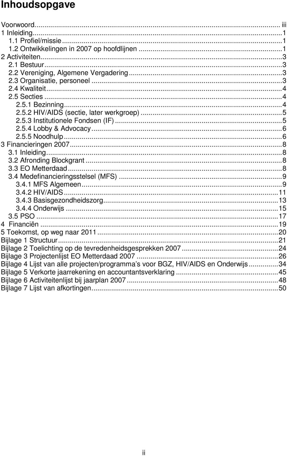 nleiding...8 3.2 fronding lockgrant...8 3.3 EO Metterdaad...8 3.4 Medefinancieringsstelsel (MFS)...9 3.4. MFS lgemeen...9 3.4.2 H/DS... 3.4.3 asisgezondheidszorg...3 3.4.4 Onderwijs... 3. PSO.