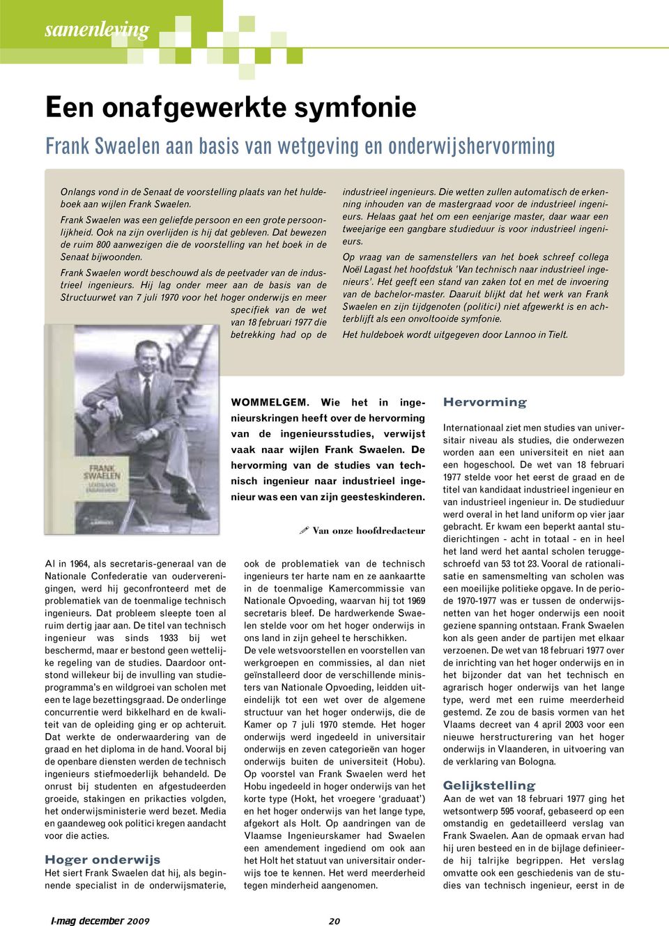 Dat bewezen de ruim 800 aanwezigen die de voorstelling van het boek in de Senaat bijwoonden. Frank Swaelen wordt beschouwd als de peetvader van de industrieel ingenieurs.