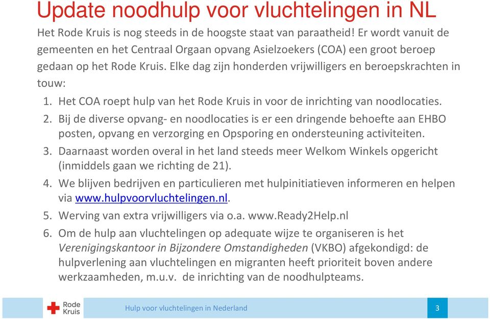 Het COA roept hulp van het Rode Kruis in voor de inrichting van noodlocaties. 2.