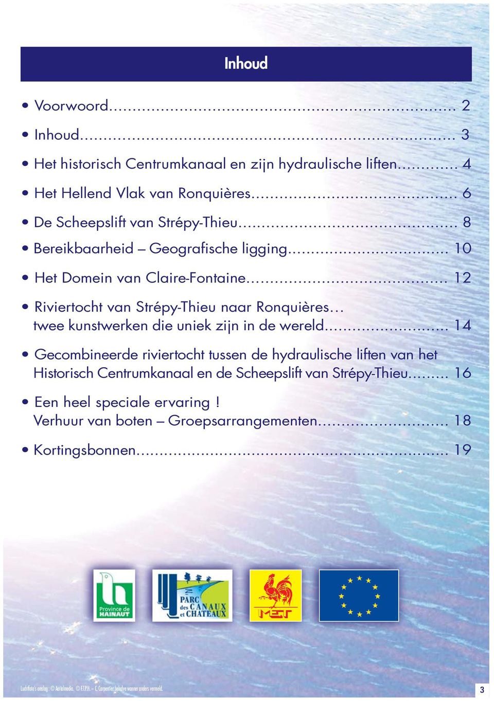 .. 12 Riviertocht van Strépy-Thieu naar Ronquières twee kunstwerken die uniek zijn in de wereld.