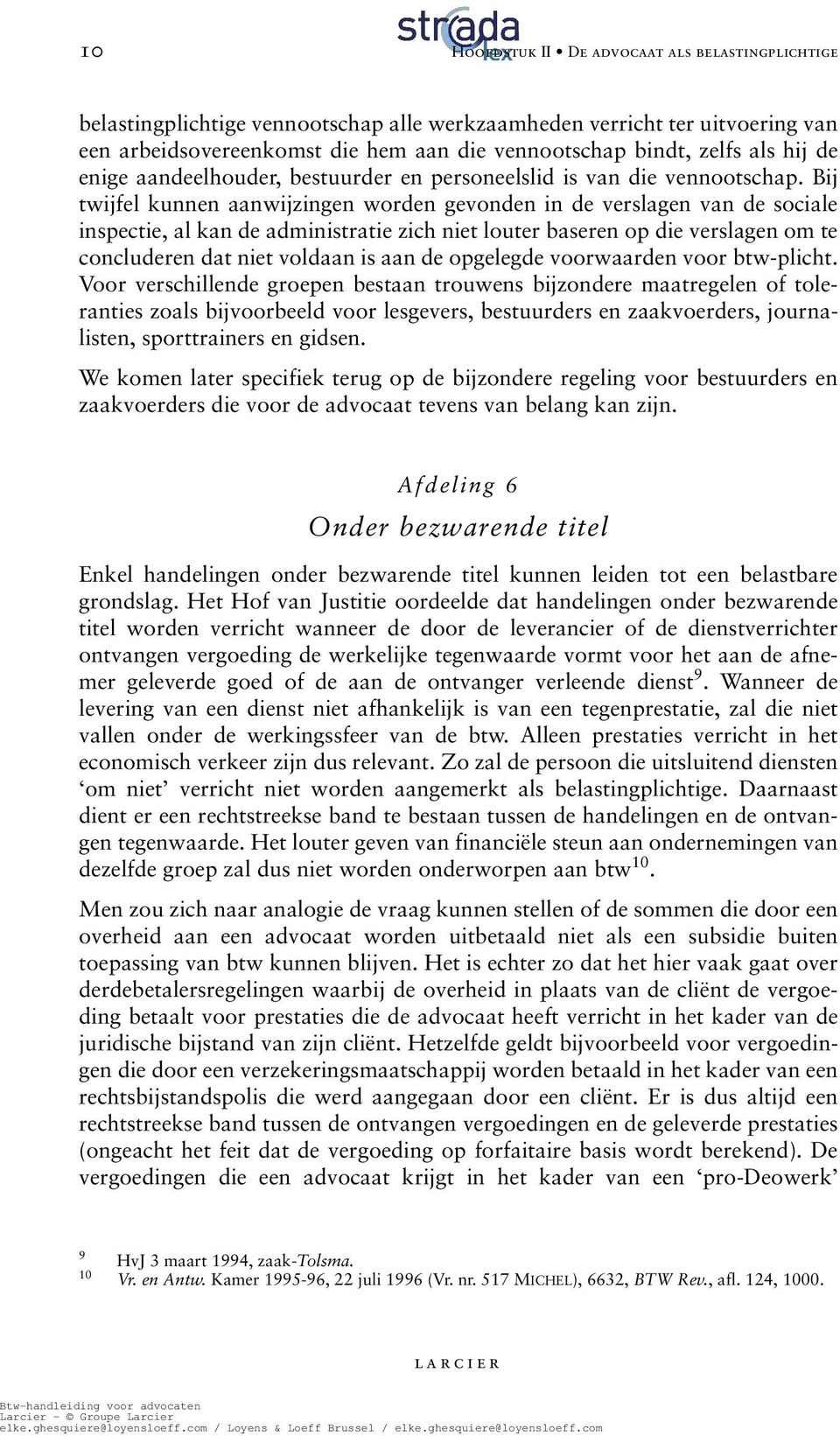 Bij twijfel kunnen aanwijzingen worden gevonden in de verslagen van de sociale inspectie, al kan de administratie zich niet louter baseren op die verslagen om te concluderen dat niet voldaan is aan