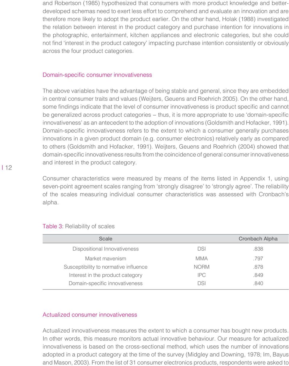 On the other hand, Holak (1988) investigated the relation between interest in the product category and purchase intention for innovations in the photographic, entertainment, kitchen appliances and
