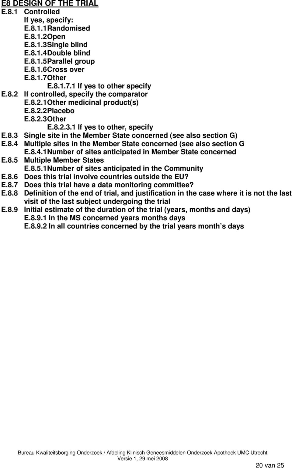 8.4 Multiple sites in the Member State concerned (see also section G E.8.4.1 Number of sites anticipated in Member State concerned E.8.5 Multiple Member States E.8.5.1 Number of sites anticipated in the Community E.