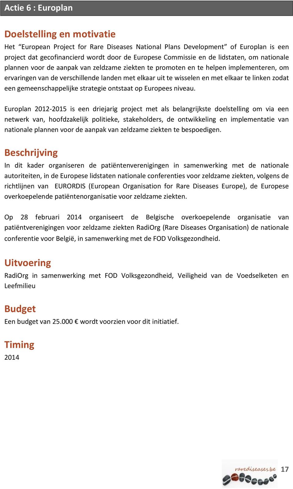 linken zodat een gemeenschappelijke strategie ontstaat op Europees niveau.