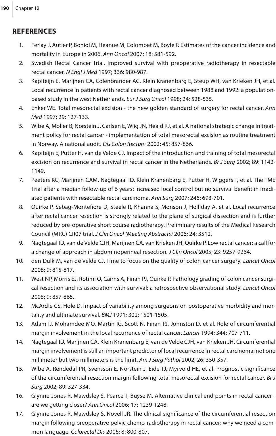 Local recurrence in patients with rectal cancer diagnosed between 1988 and 1992: a populationbased study in the west Netherlands. Eur J Surg Oncol 1998; 24: 528-535. 4. Enker WE.