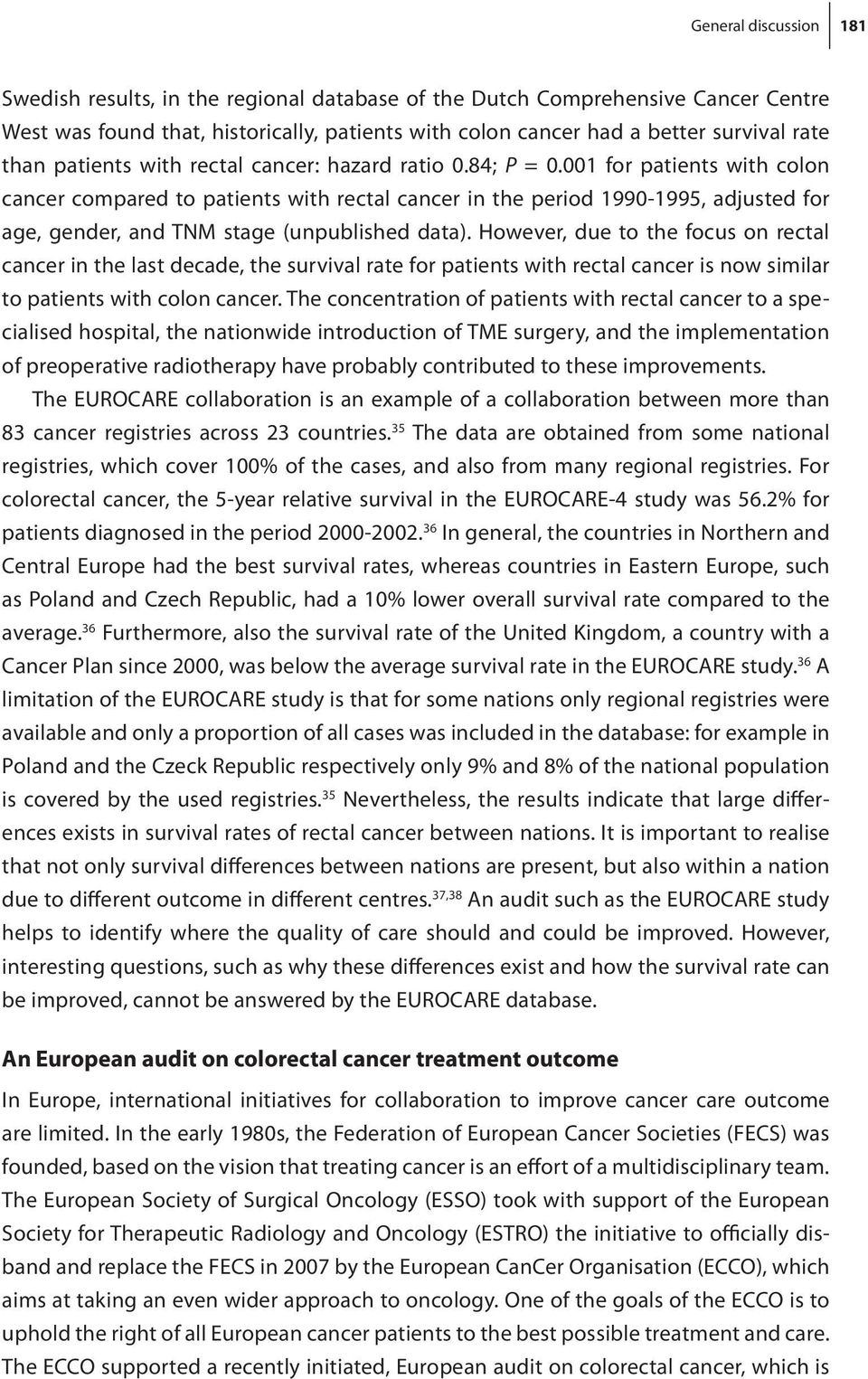 001 for patients with colon cancer compared to patients with rectal cancer in the period 1990-1995, adjusted for age, gender, and TNM stage (unpublished data).