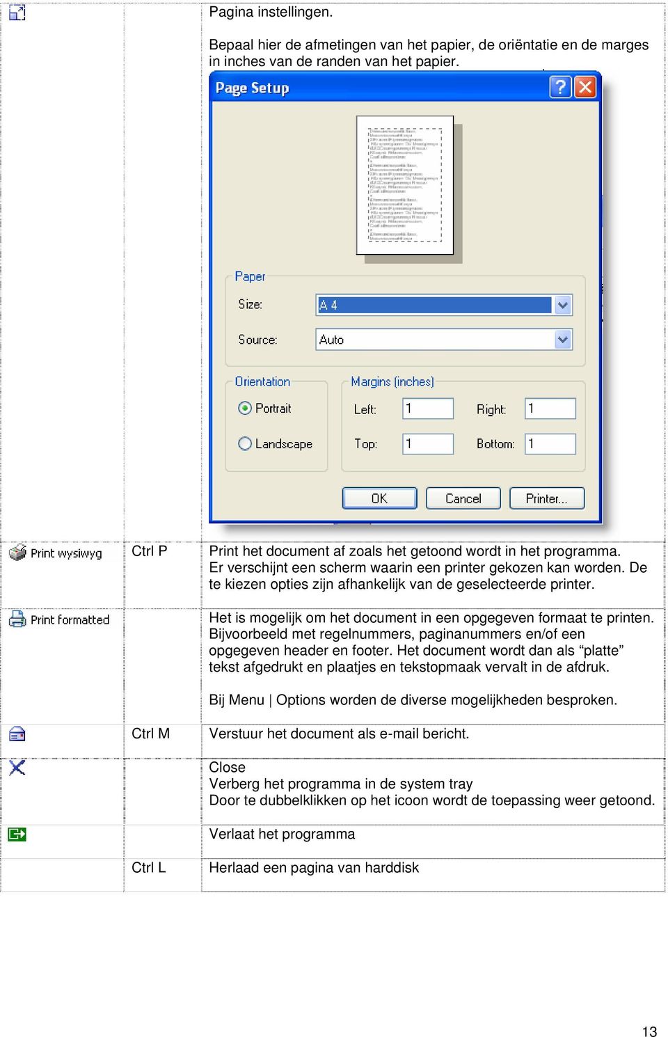 Bijvoorbeeld met regelnummers, paginanummers en/of een opgegeven header en footer. Het document wordt dan als platte tekst afgedrukt en plaatjes en tekstopmaak vervalt in de afdruk.