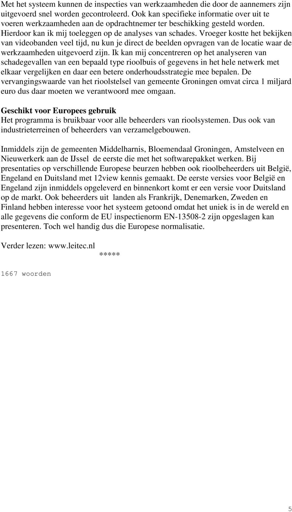 Vroeger kostte het bekijken van videobanden veel tijd, nu kun je direct de beelden opvragen van de locatie waar de werkzaamheden uitgevoerd zijn.