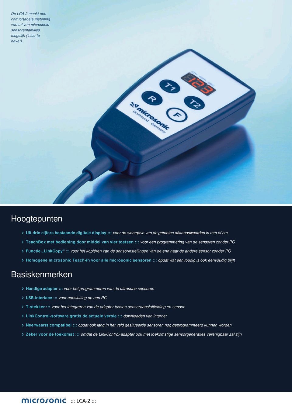 van de sensoren zonder PC Functie LinkCopy ::: voor het kopiëren van de sensorinstellingen van de ene naar de andere sensor zonder PC Homogene microsonic Teach-in voor alle microsonic sensoren :::