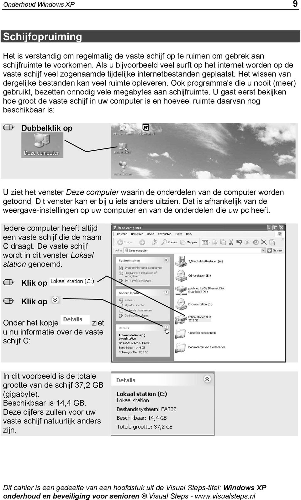 Ook programma's die u nooit (meer) gebruikt, bezetten onnodig vele megabytes aan schijfruimte.