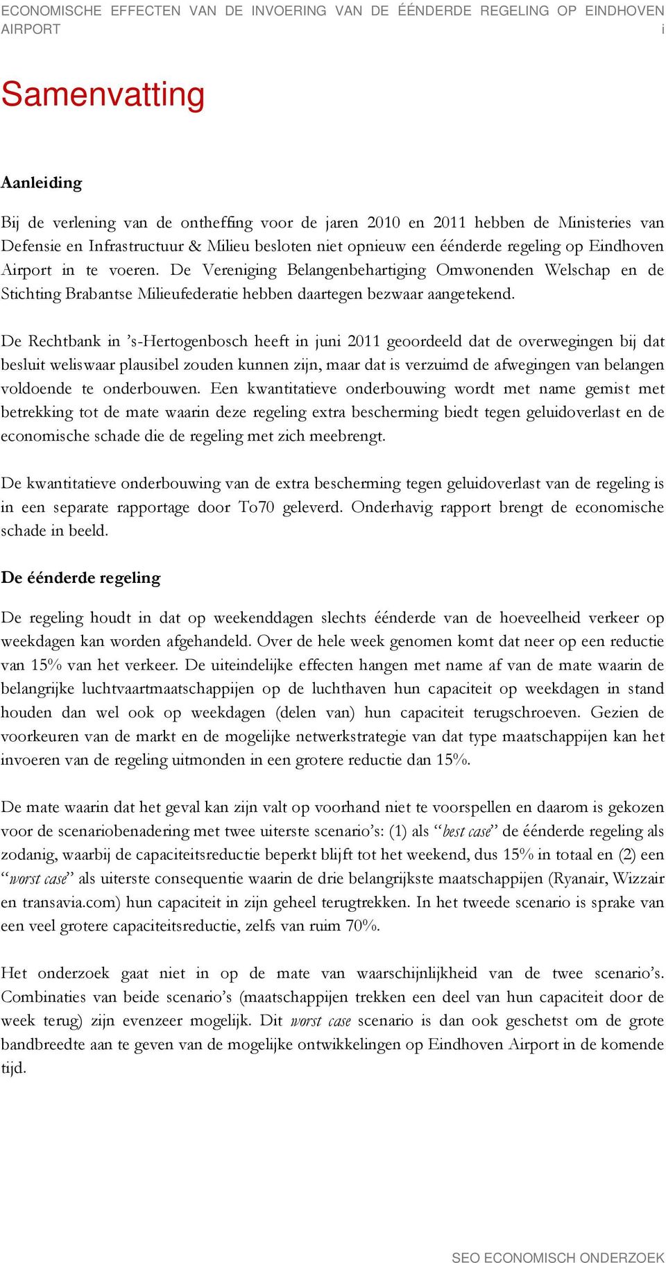 De Vereniging Belangenbehartiging Omwonenden Welschap en de Stichting Brabantse Milieufederatie hebben daartegen bezwaar aangetekend.